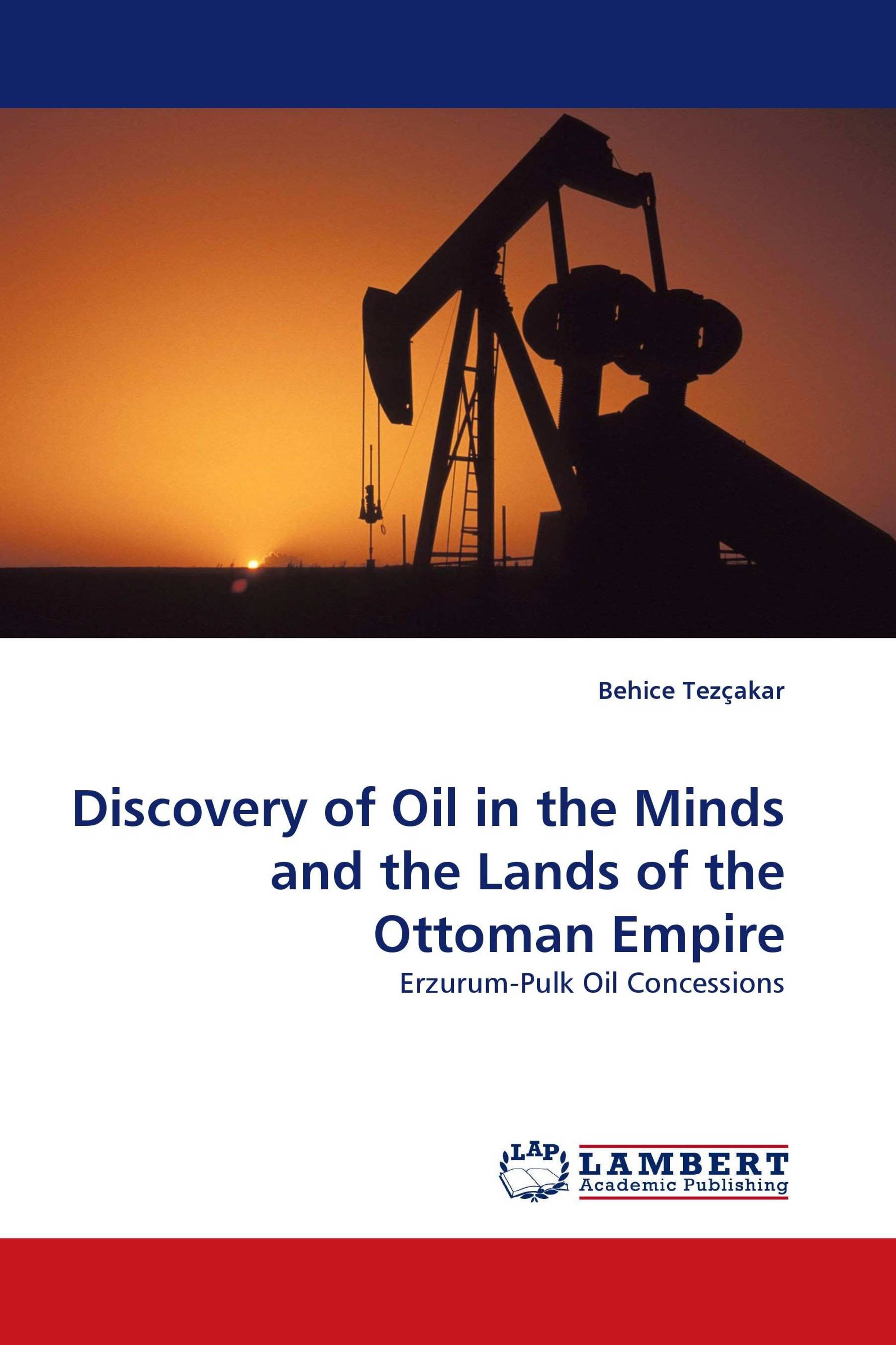 Discovery of Oil in the Minds and the Lands of the Ottoman Empire