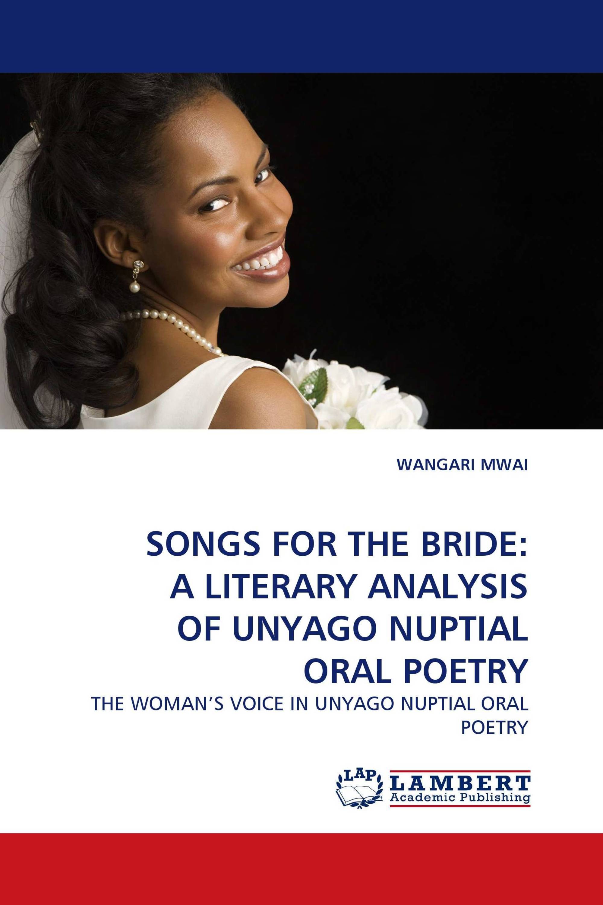 SONGS FOR THE BRIDE: A LITERARY ANALYSIS OF UNYAGO NUPTIAL ORAL POETRY