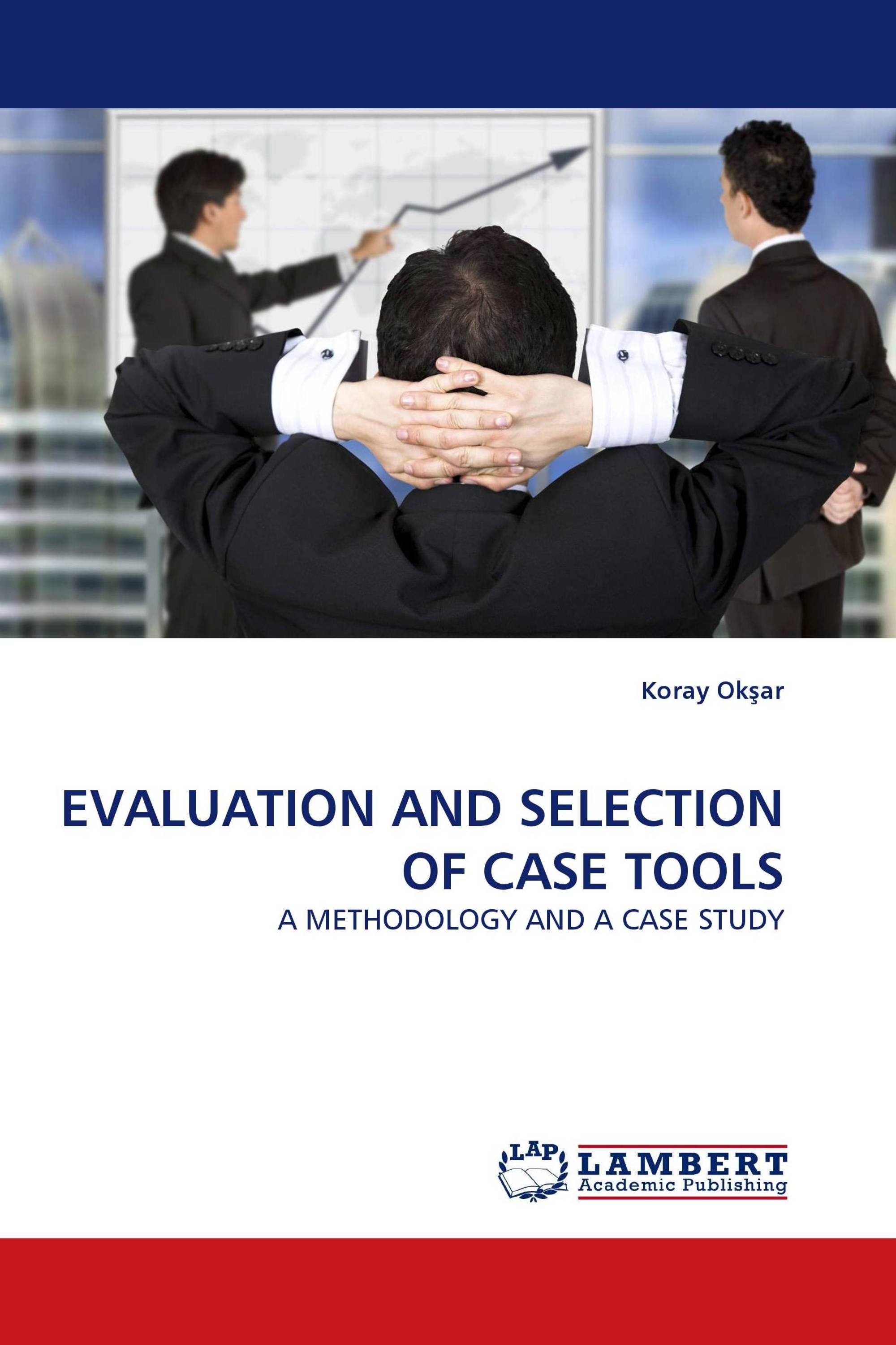 EVALUATION AND SELECTION OF CASE TOOLS