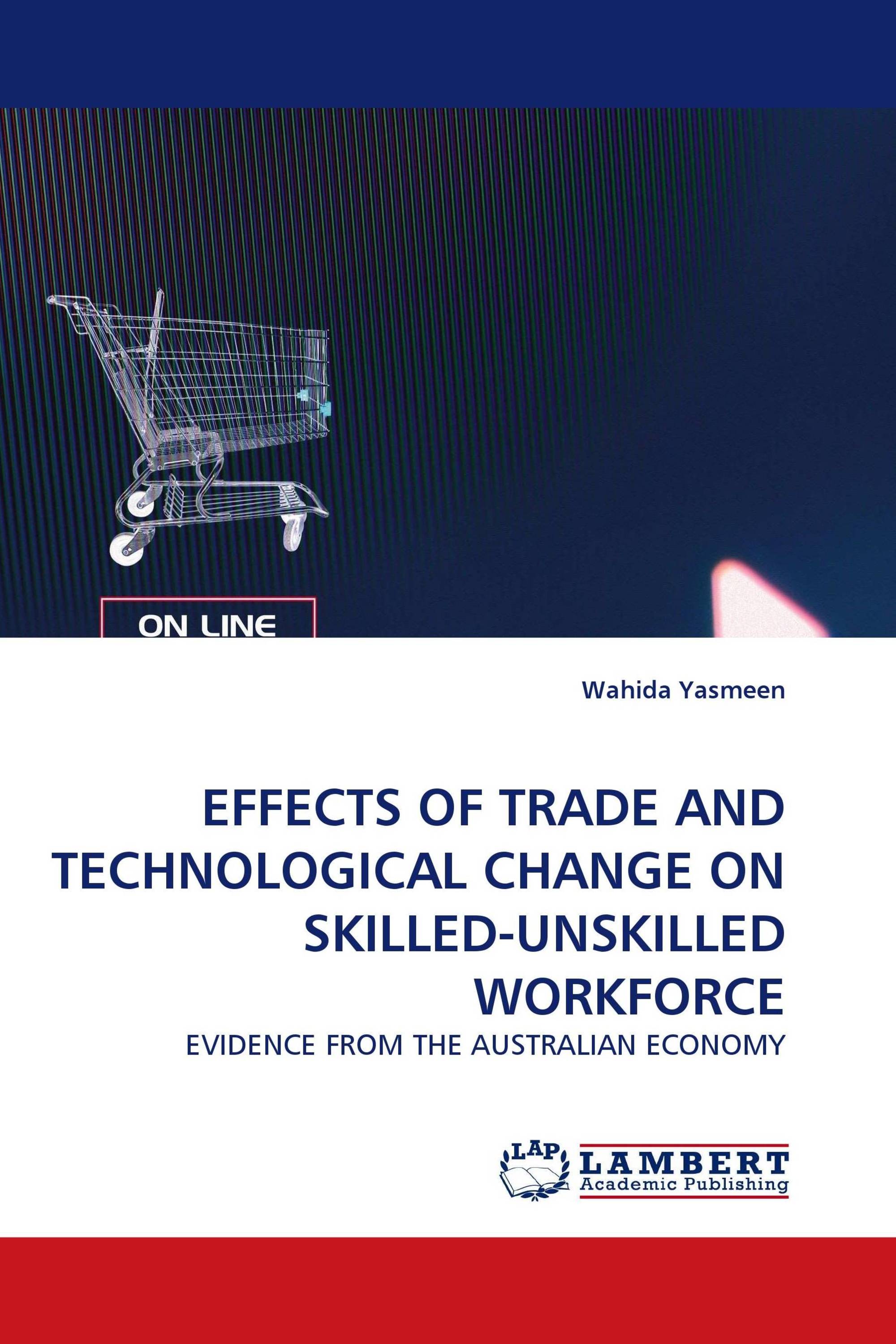 EFFECTS OF TRADE AND TECHNOLOGICAL CHANGE ON SKILLED-UNSKILLED WORKFORCE