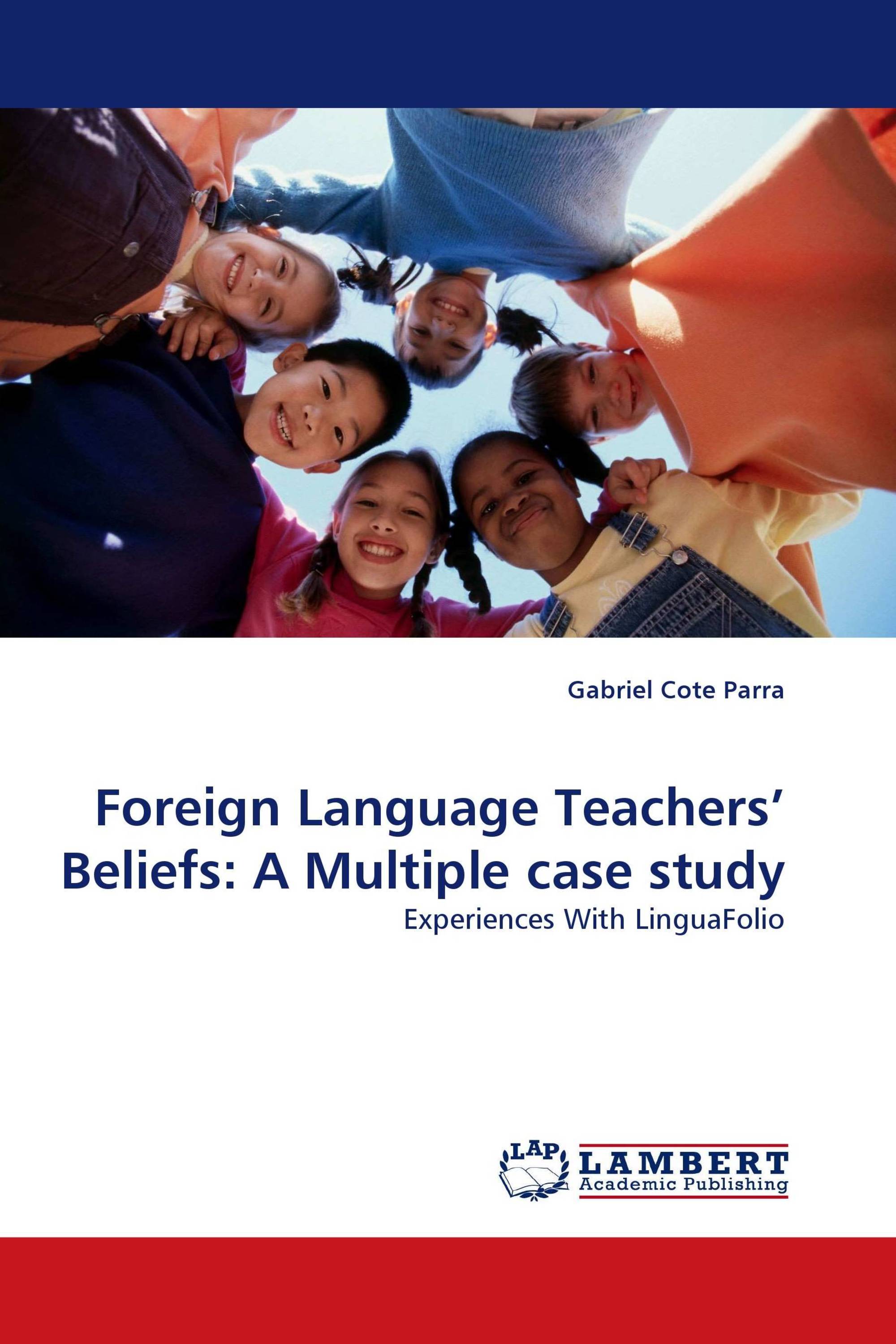 Foreign Language Teachers'' Beliefs: A Multiple case study