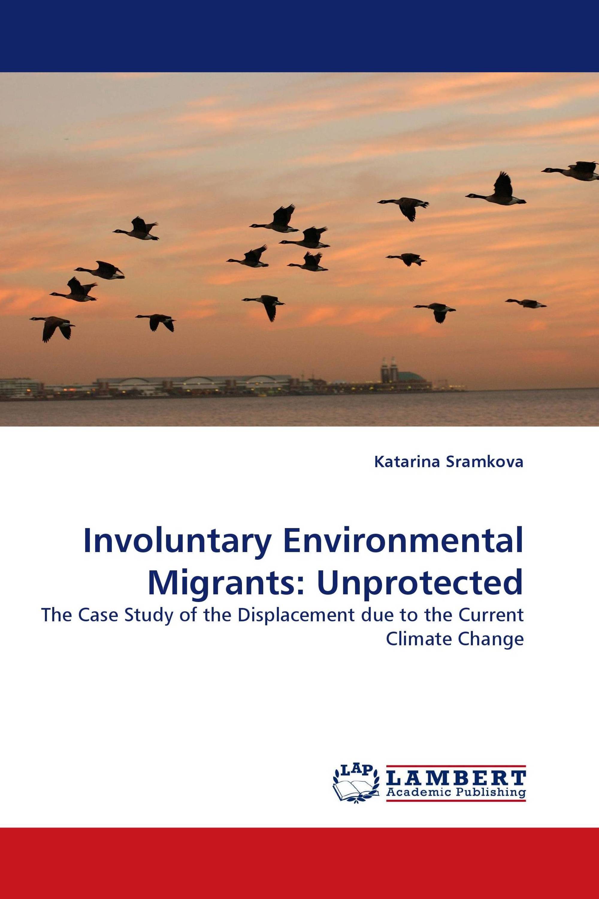 Involuntary Environmental Migrants: Unprotected