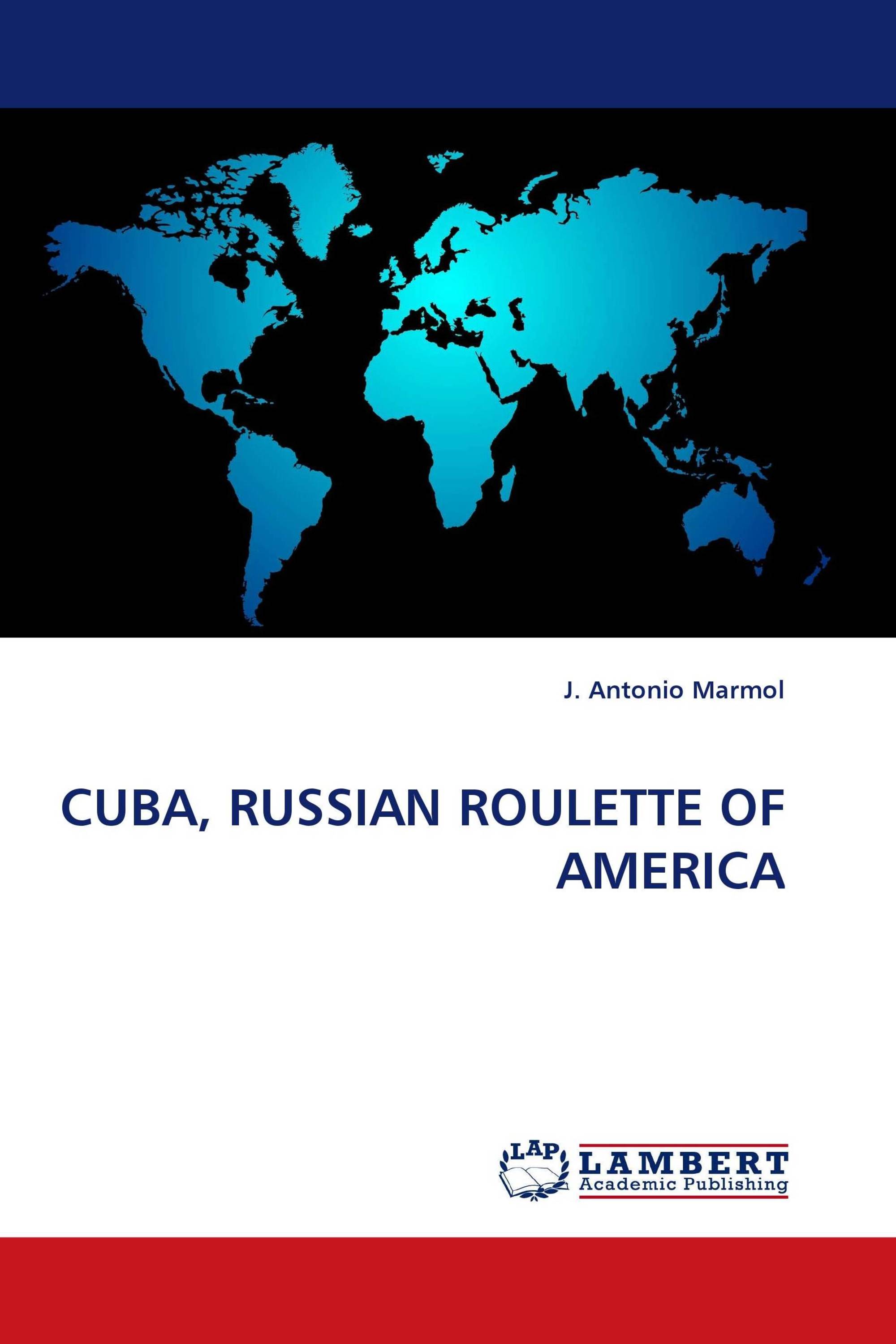 CUBA, RUSSIAN ROULETTE OF AMERICA