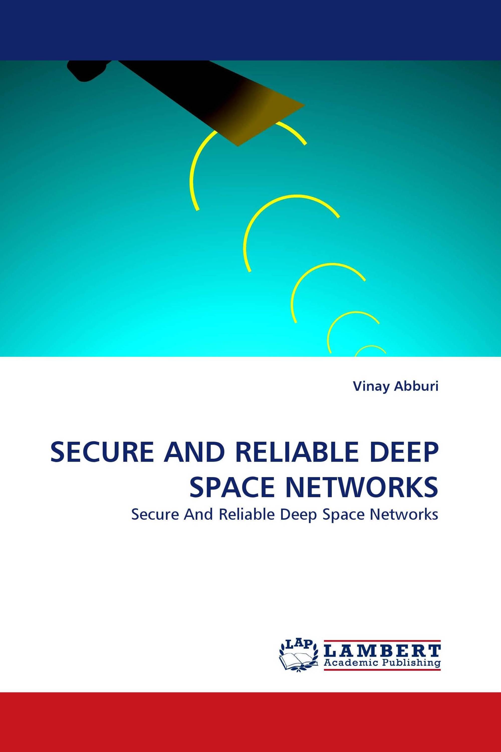 SECURE AND RELIABLE DEEP SPACE NETWORKS