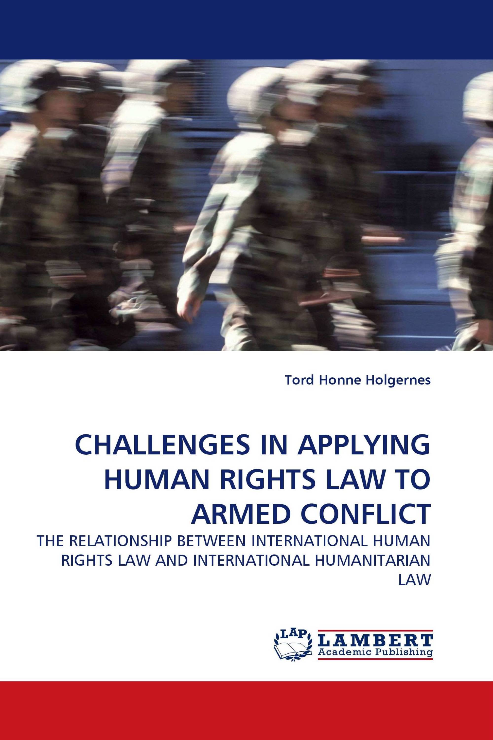 CHALLENGES IN APPLYING HUMAN RIGHTS LAW TO ARMED CONFLICT