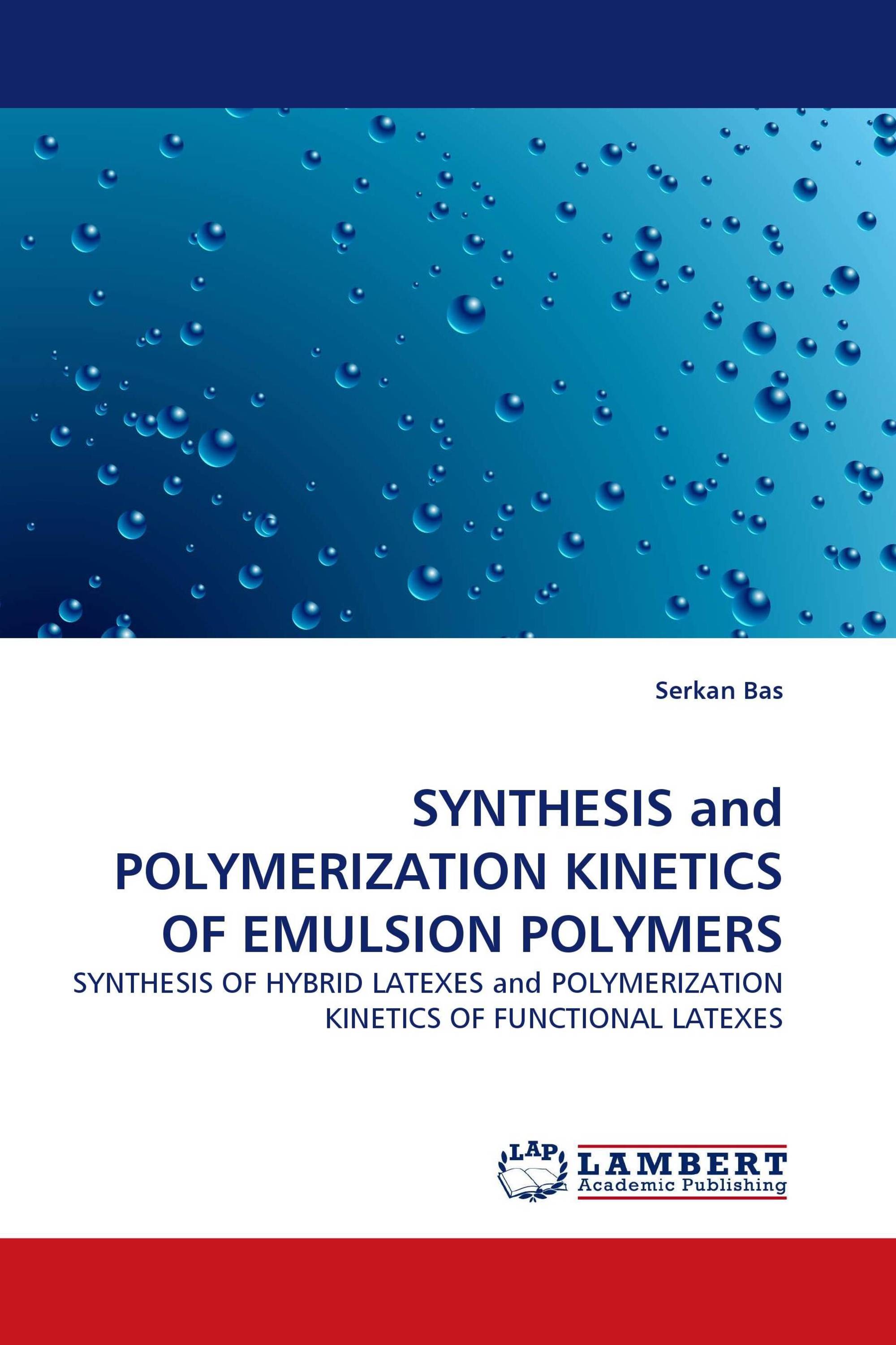 SYNTHESIS and POLYMERIZATION KINETICS OF EMULSION POLYMERS