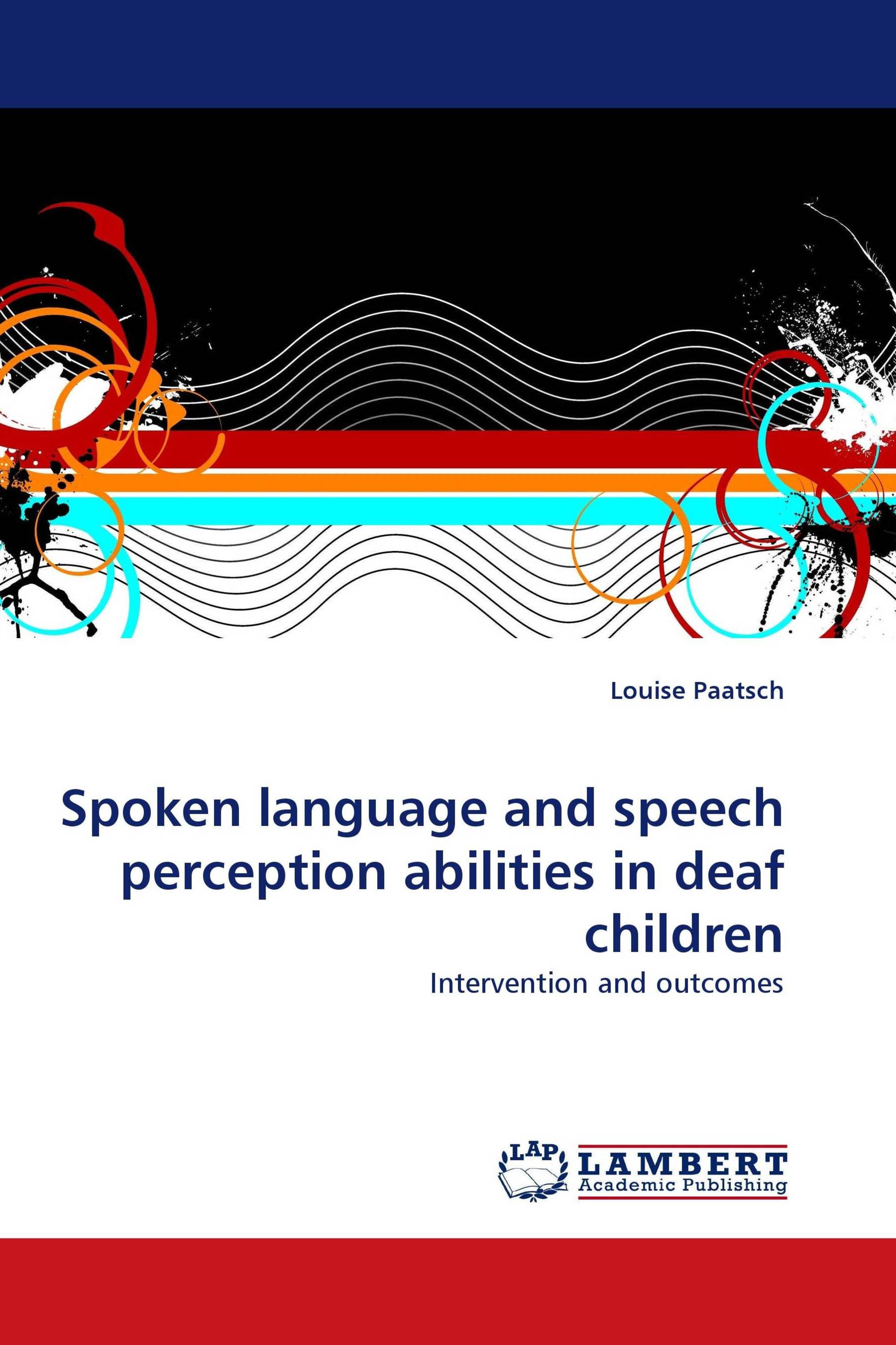 Spoken language and speech perception abilities in deaf children