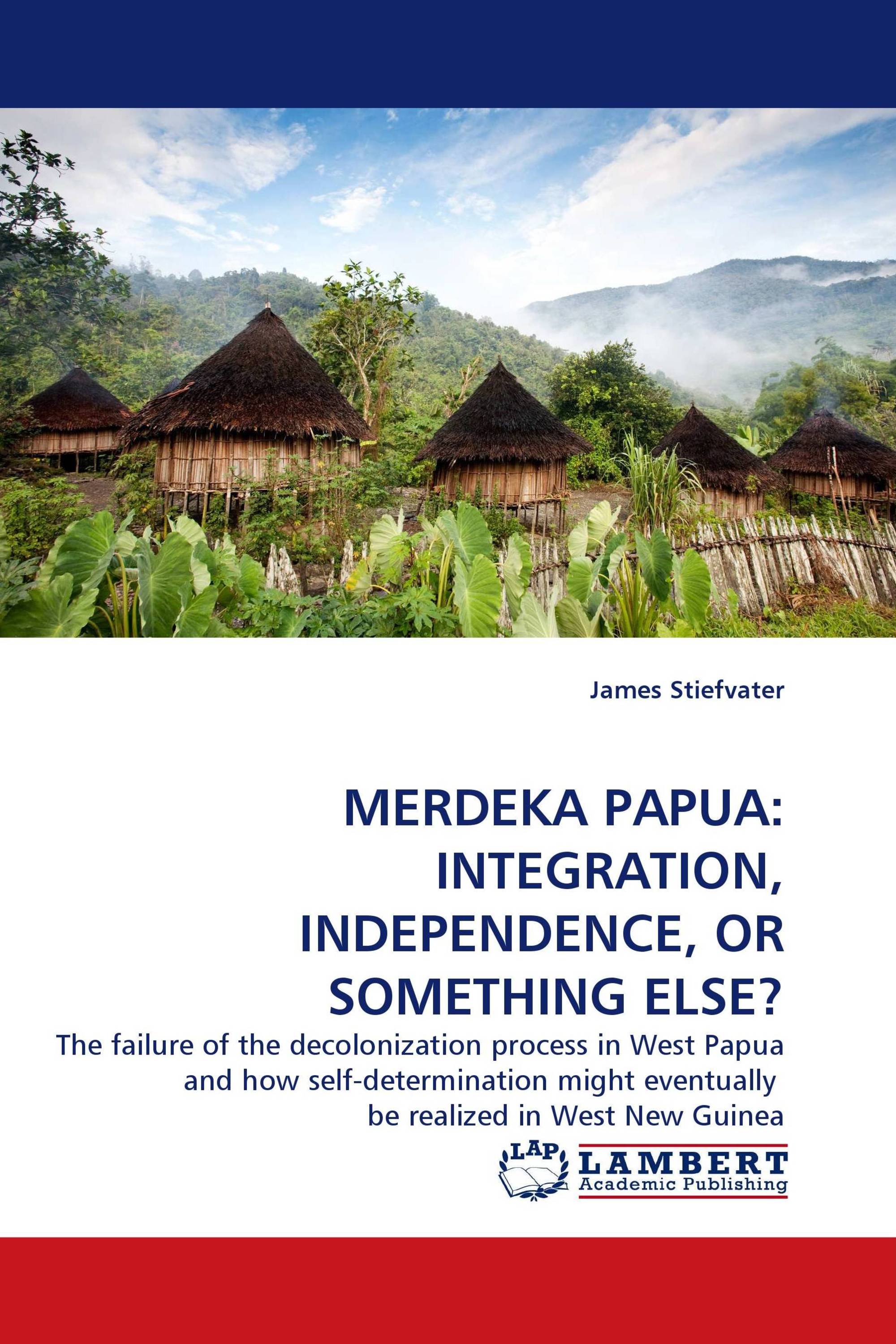 MERDEKA PAPUA: INTEGRATION, INDEPENDENCE, OR SOMETHING ELSE?