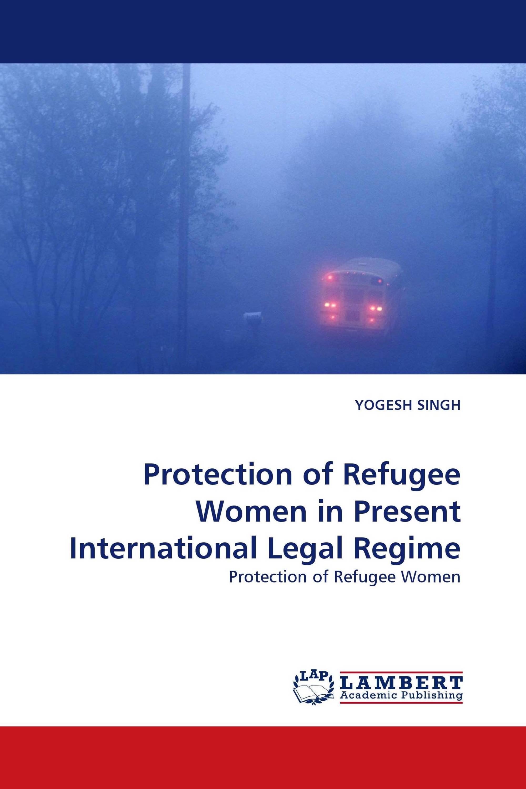 Protection of Refugee Women in Present International Legal Regime