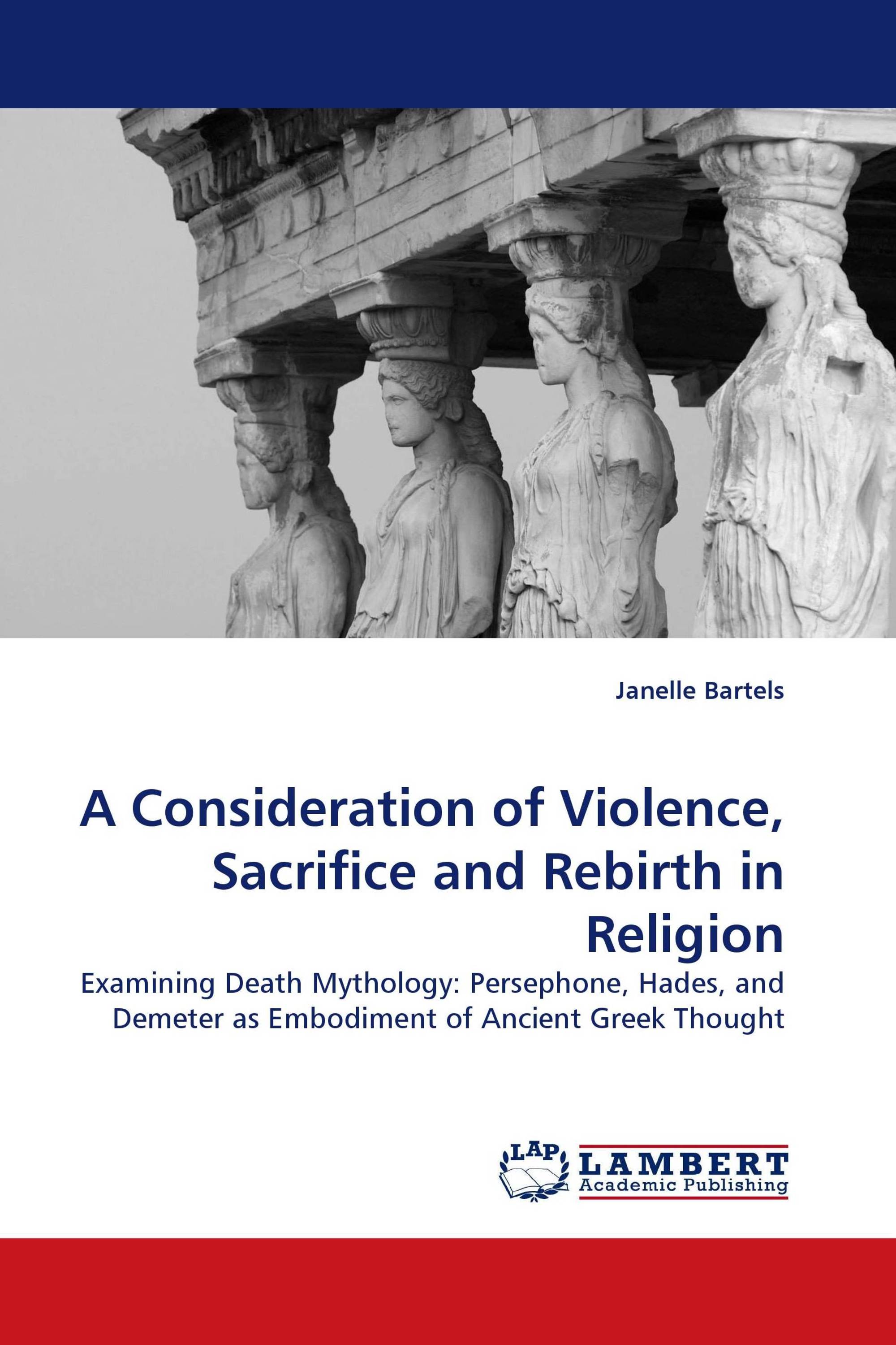 A Consideration of Violence, Sacrifice and Rebirth in Religion