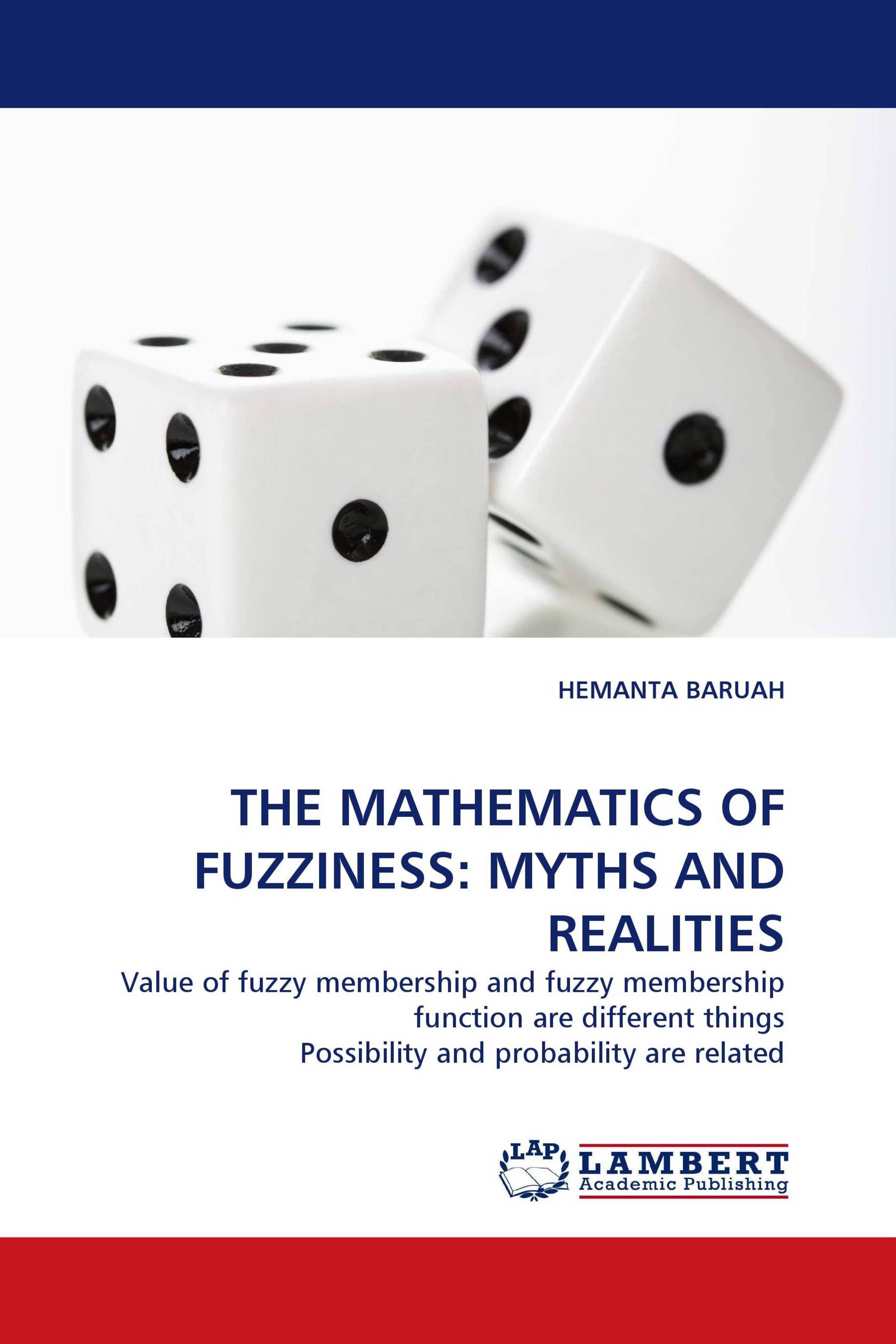 THE MATHEMATICS OF FUZZINESS: MYTHS AND REALITIES