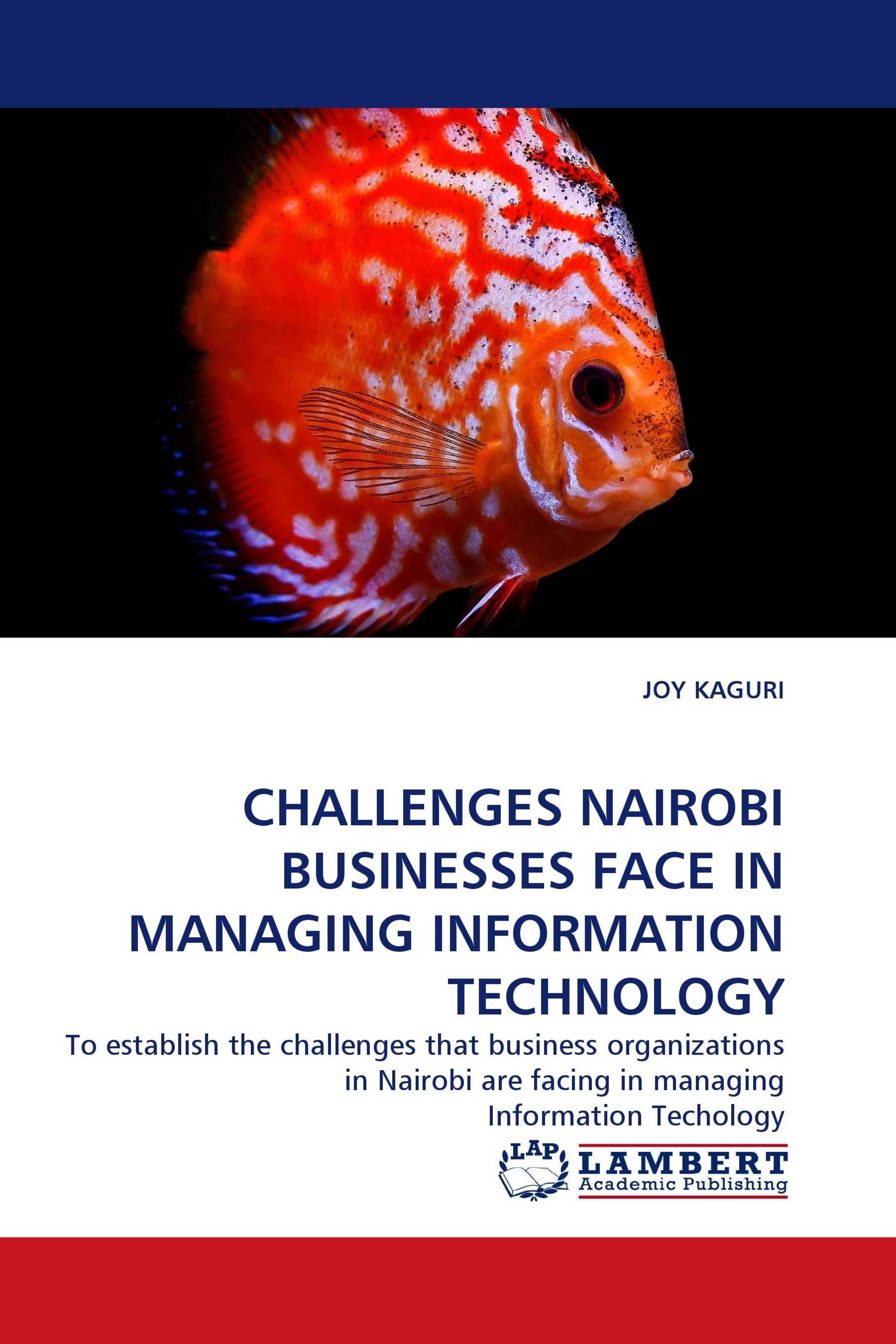 CHALLENGES NAIROBI BUSINESSES FACE IN MANAGING INFORMATION TECHNOLOGY