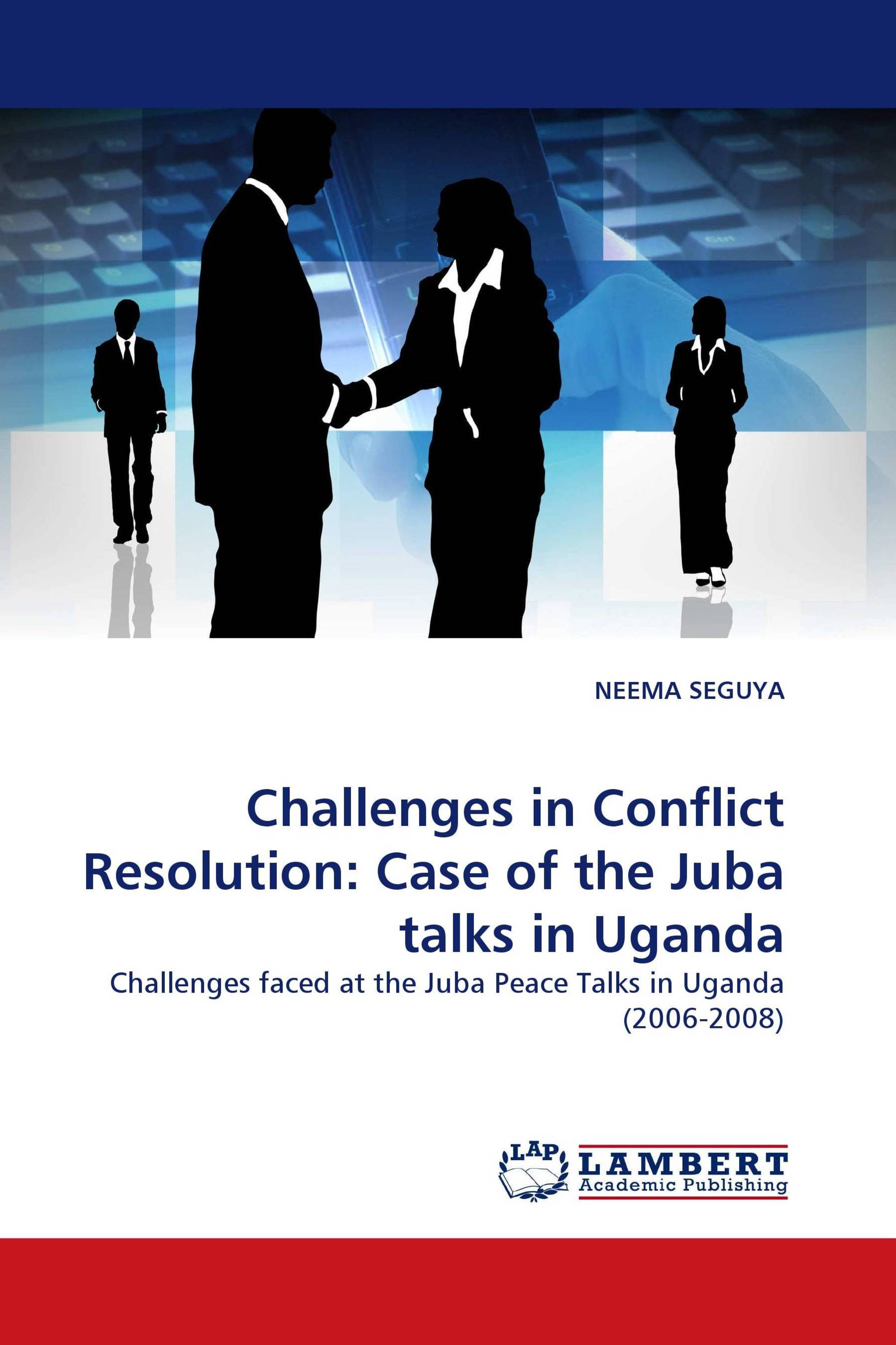 Challenges in Conflict Resolution: Case of the Juba talks in Uganda