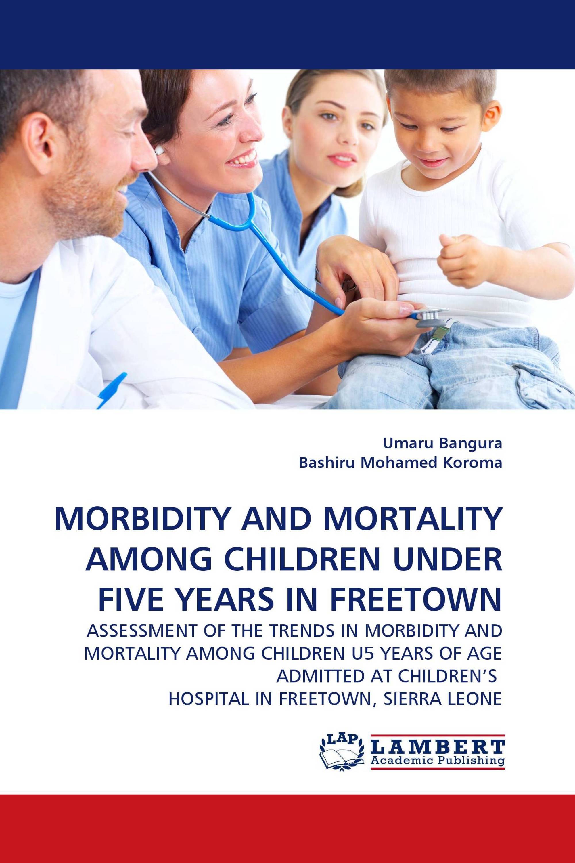 MORBIDITY AND MORTALITY AMONG CHILDREN UNDER FIVE YEARS IN FREETOWN