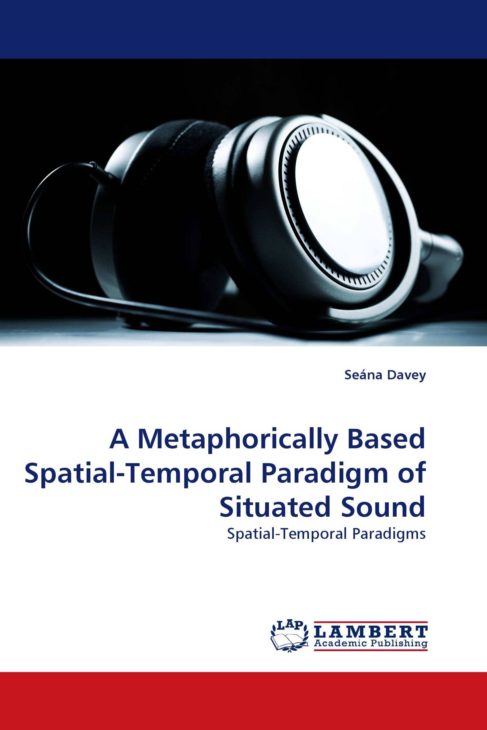 A Metaphorically Based Spatial-Temporal Paradigm of Situated Sound