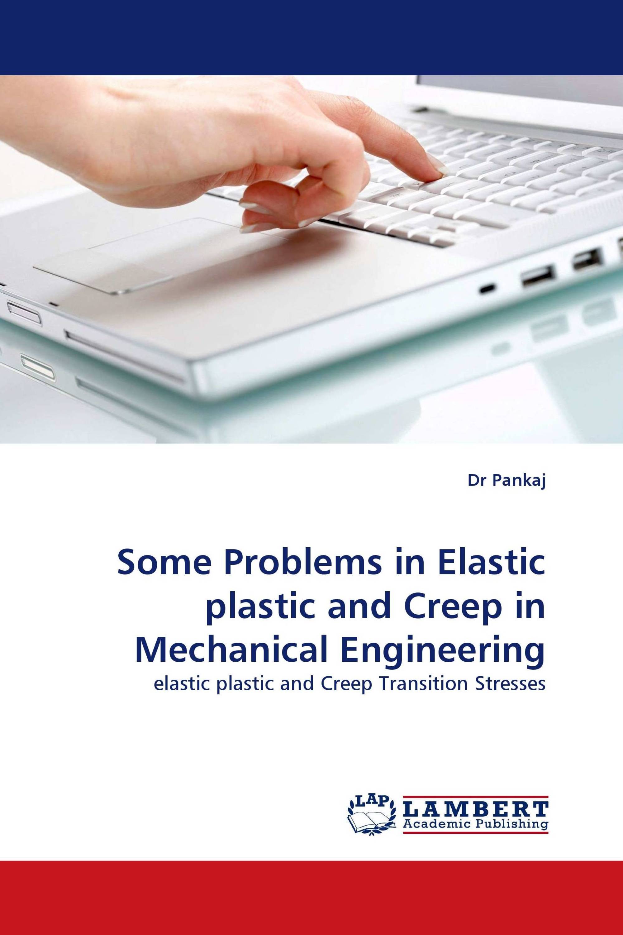 Some Problems in Elastic plastic and Creep in Mechanical Engineering