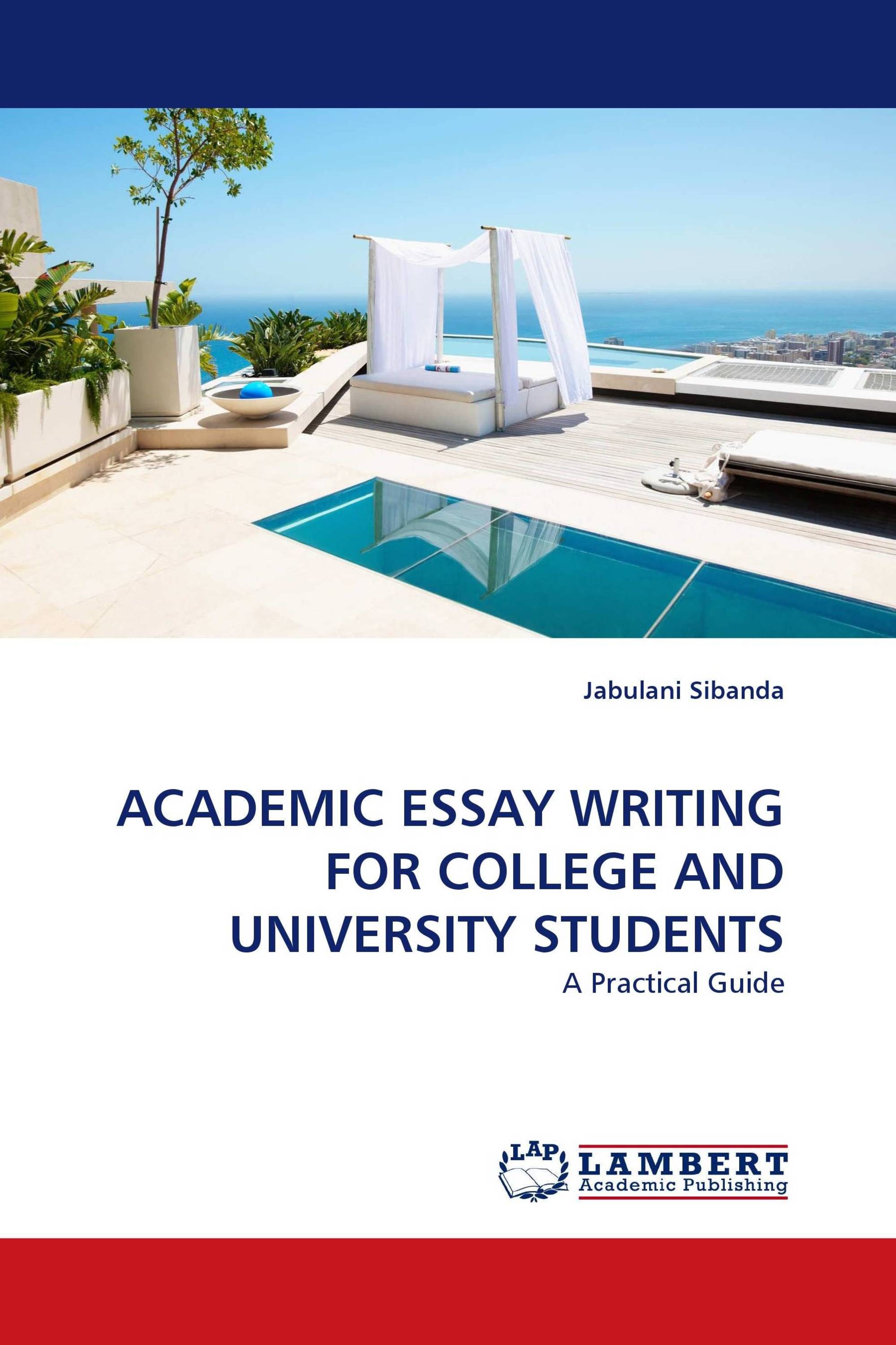 ACADEMIC ESSAY WRITING FOR COLLEGE AND UNIVERSITY STUDENTS