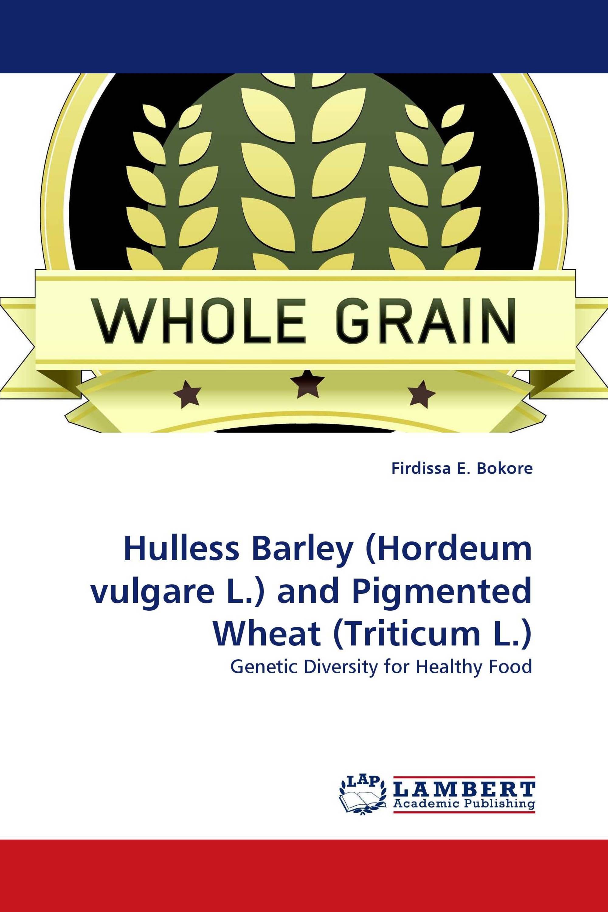 Hulless Barley (Hordeum vulgare L.) and Pigmented Wheat (Triticum L.)