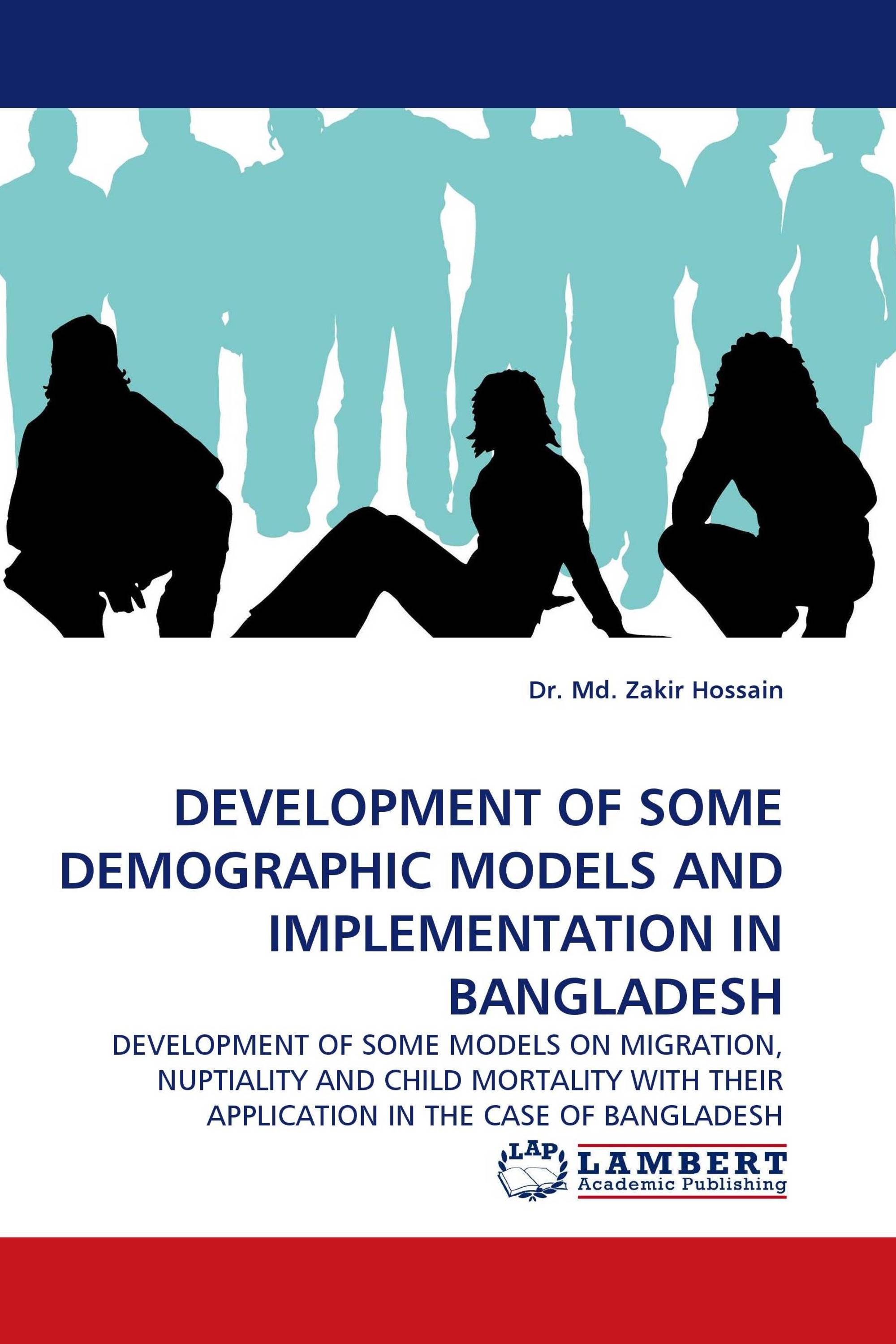 DEVELOPMENT OF SOME DEMOGRAPHIC MODELS AND IMPLEMENTATION IN BANGLADESH