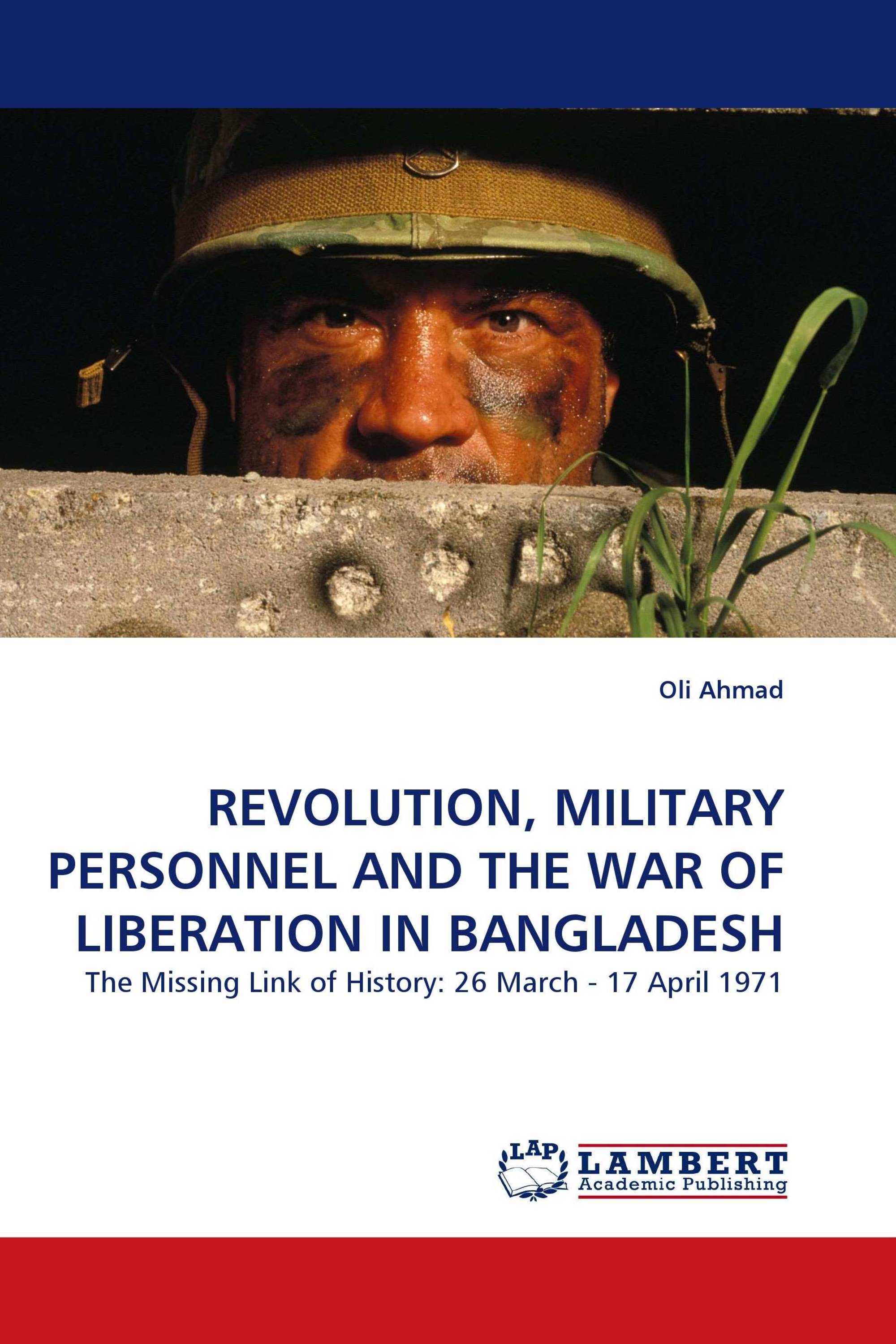 REVOLUTION, MILITARY PERSONNEL AND THE WAR OF LIBERATION IN BANGLADESH