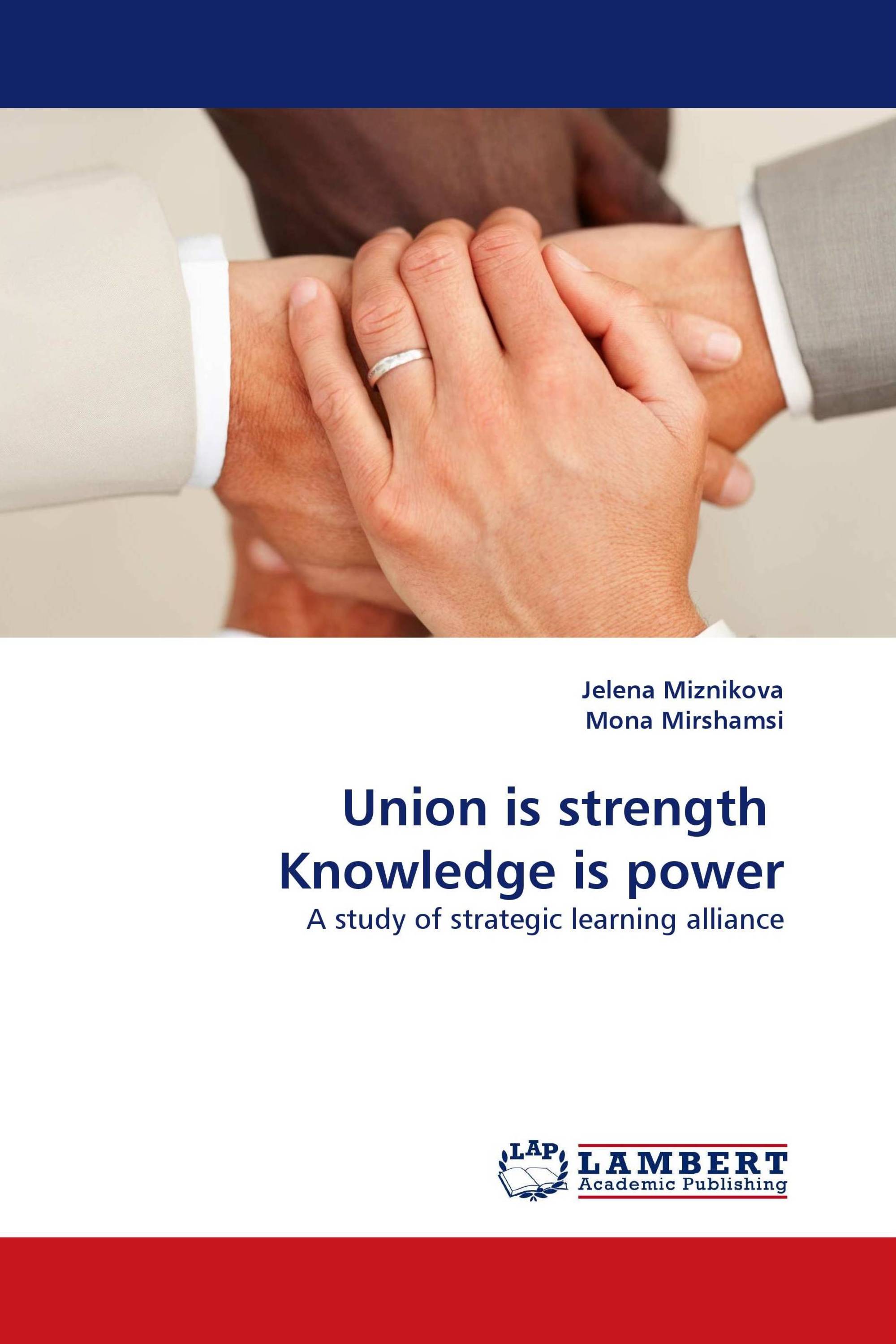 Union is strength  Knowledge is power