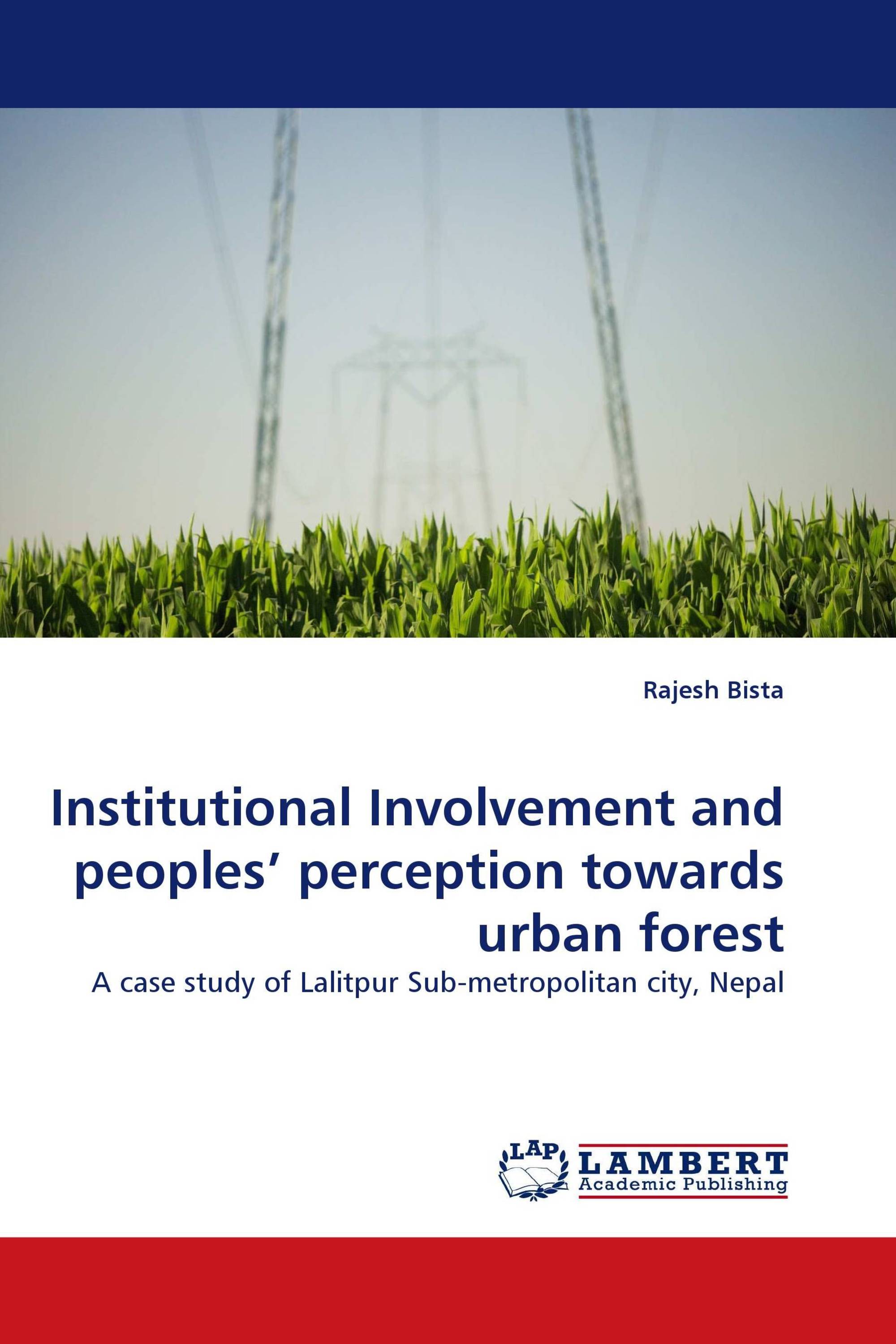 Institutional Involvement and peoples'' perception towards urban forest