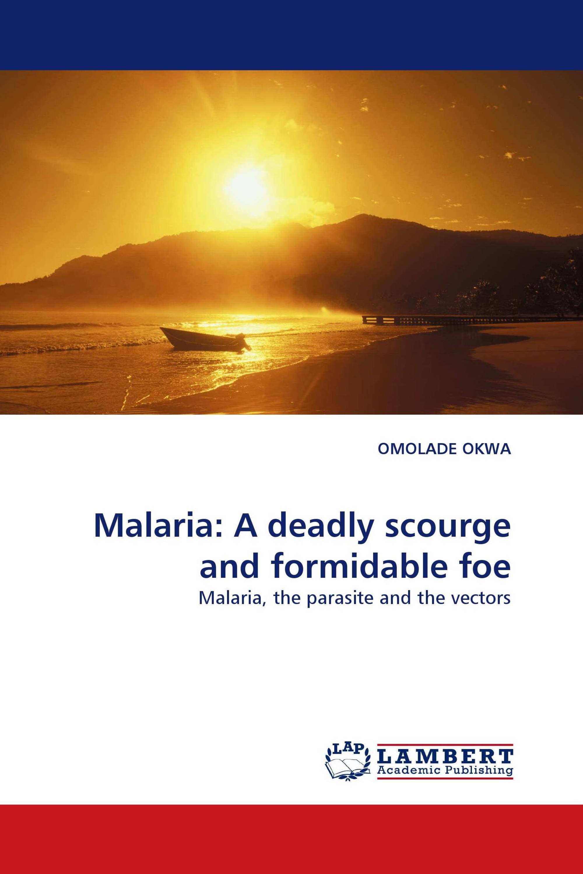 Malaria: A deadly scourge and formidable foe