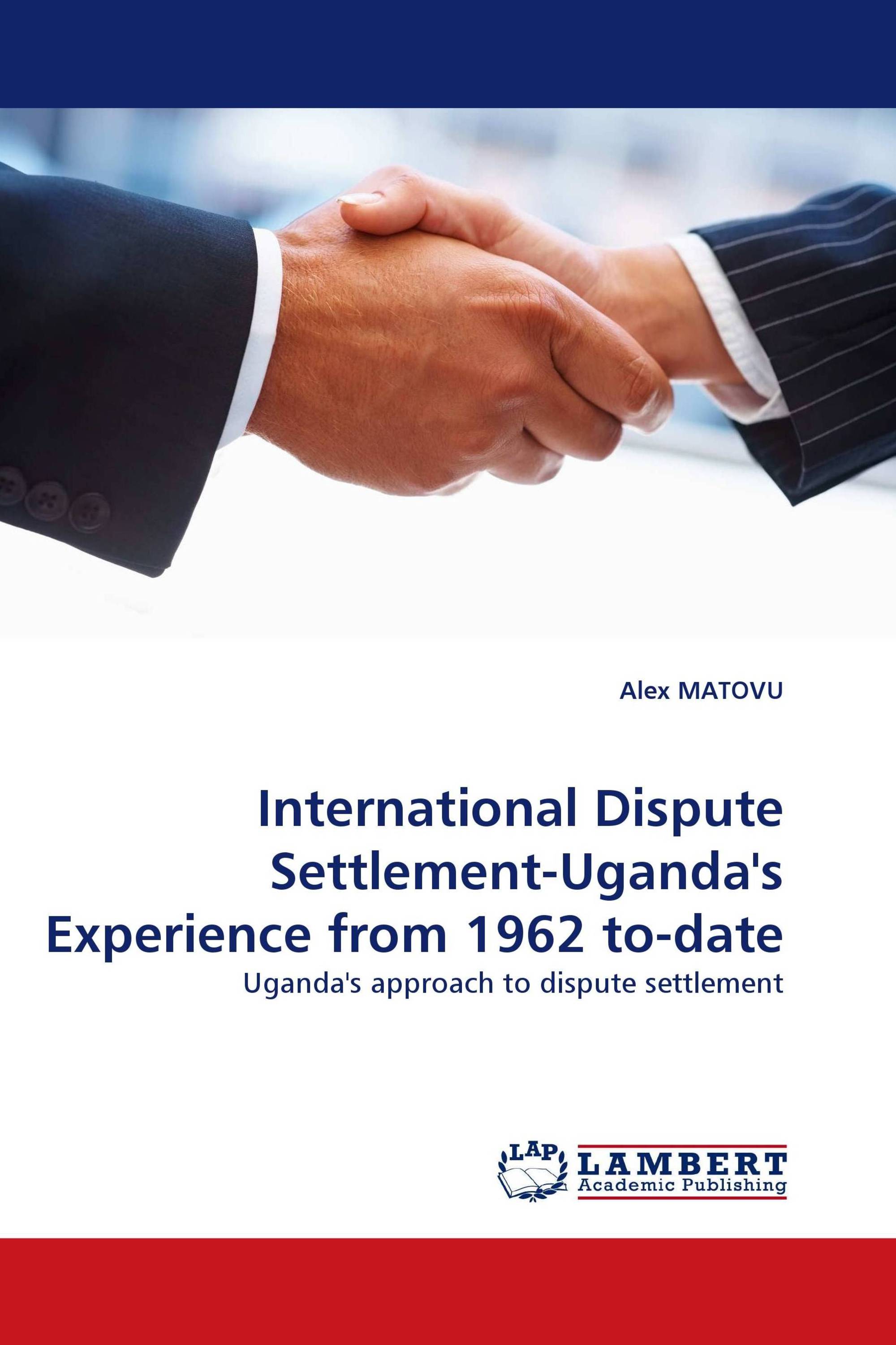 International Dispute Settlement-Uganda''s Experience from 1962 to-date