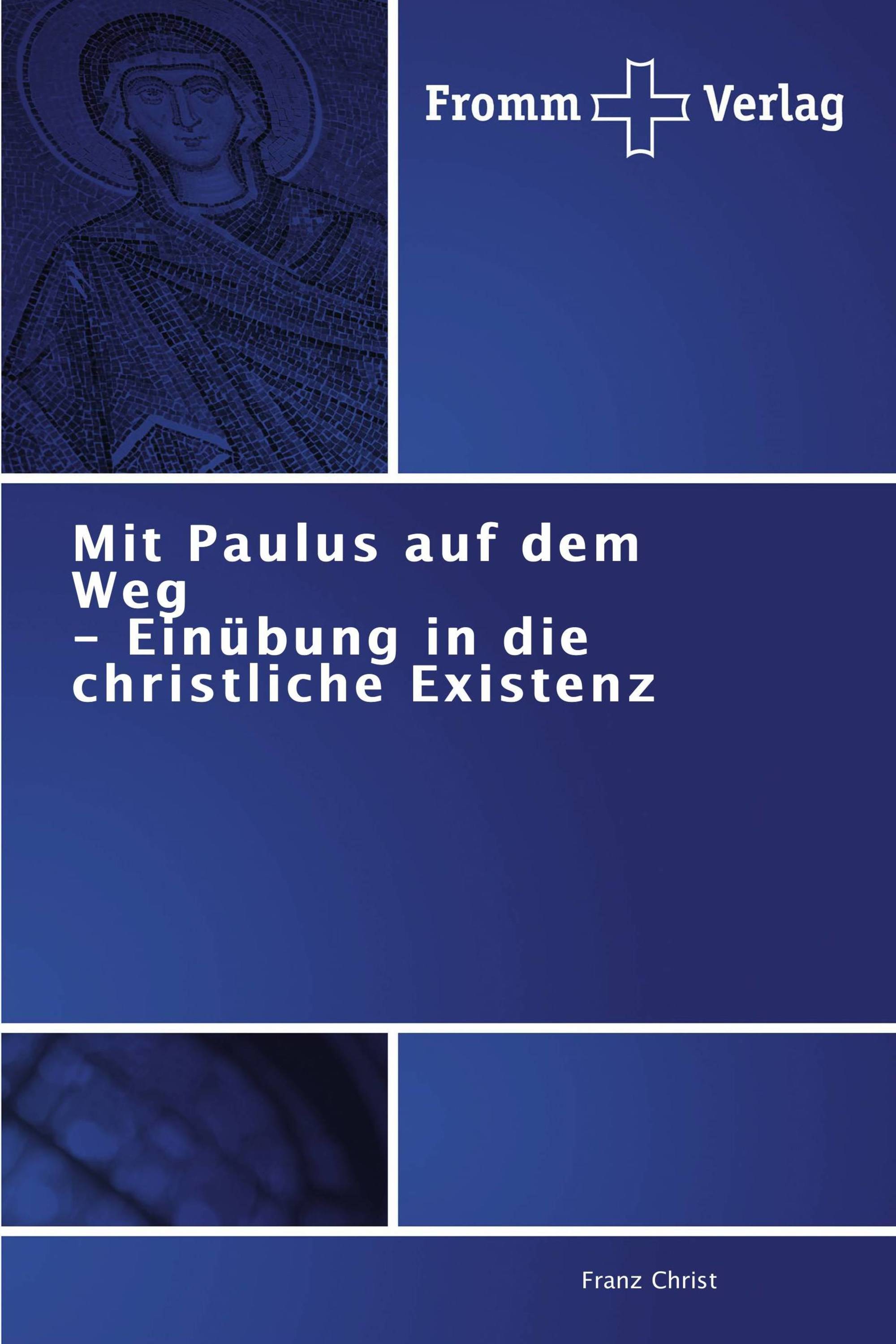 Mit Paulus auf dem Weg   - Einübung in die christliche Existenz