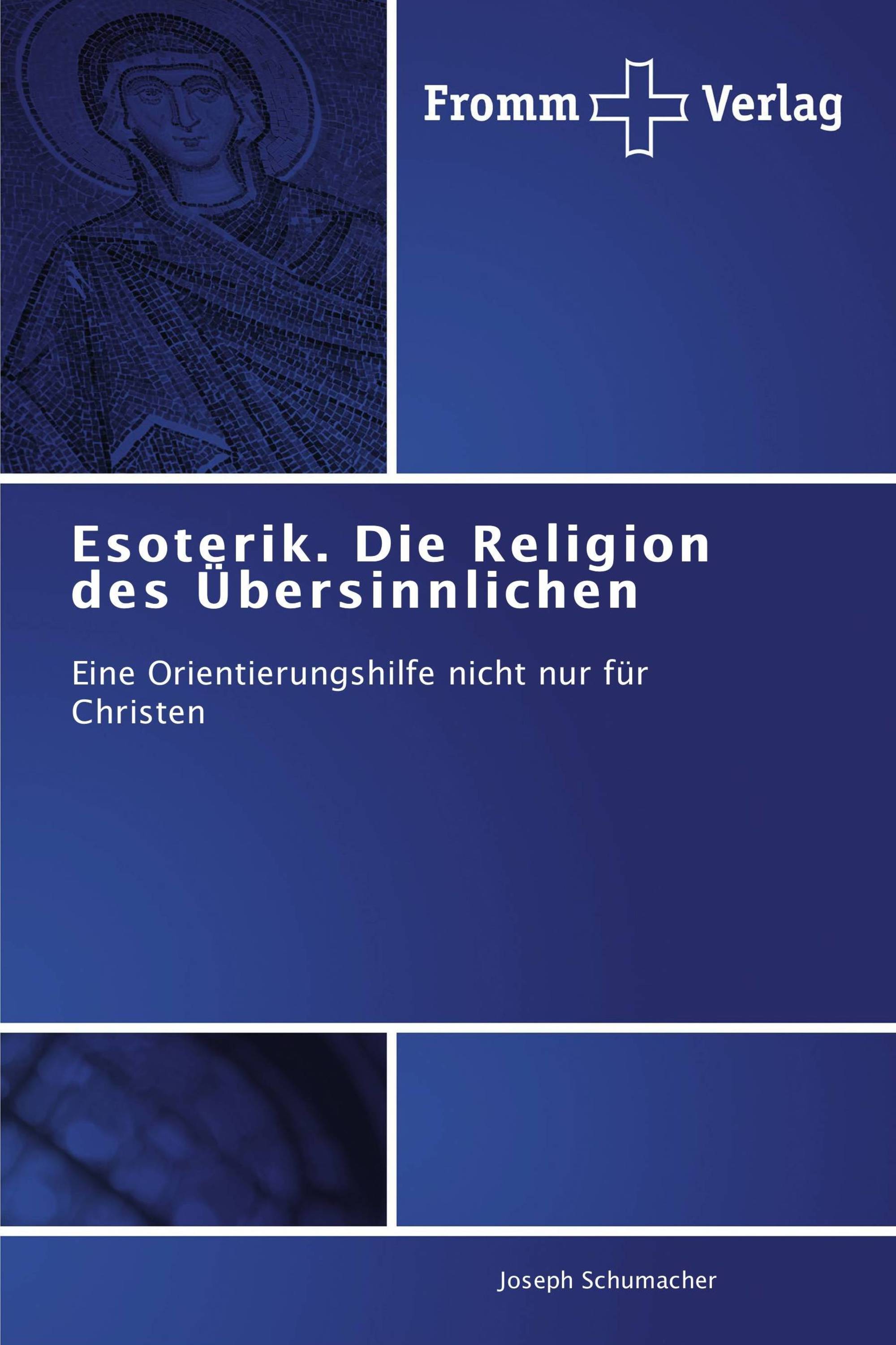 Esoterik. Die Religion des Übersinnlichen