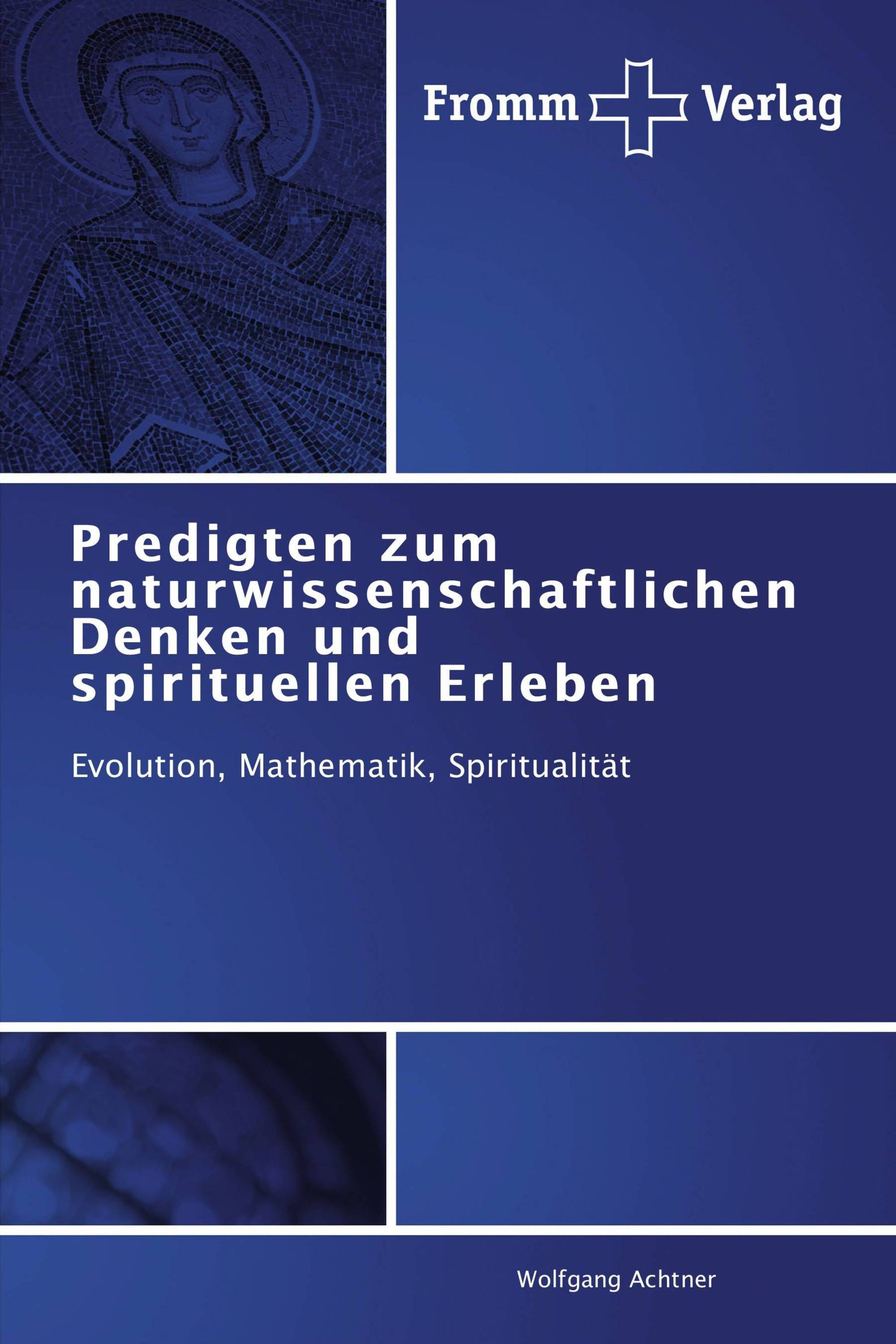 Predigten zum naturwissenschaftlichen Denken und spirituellen Erleben