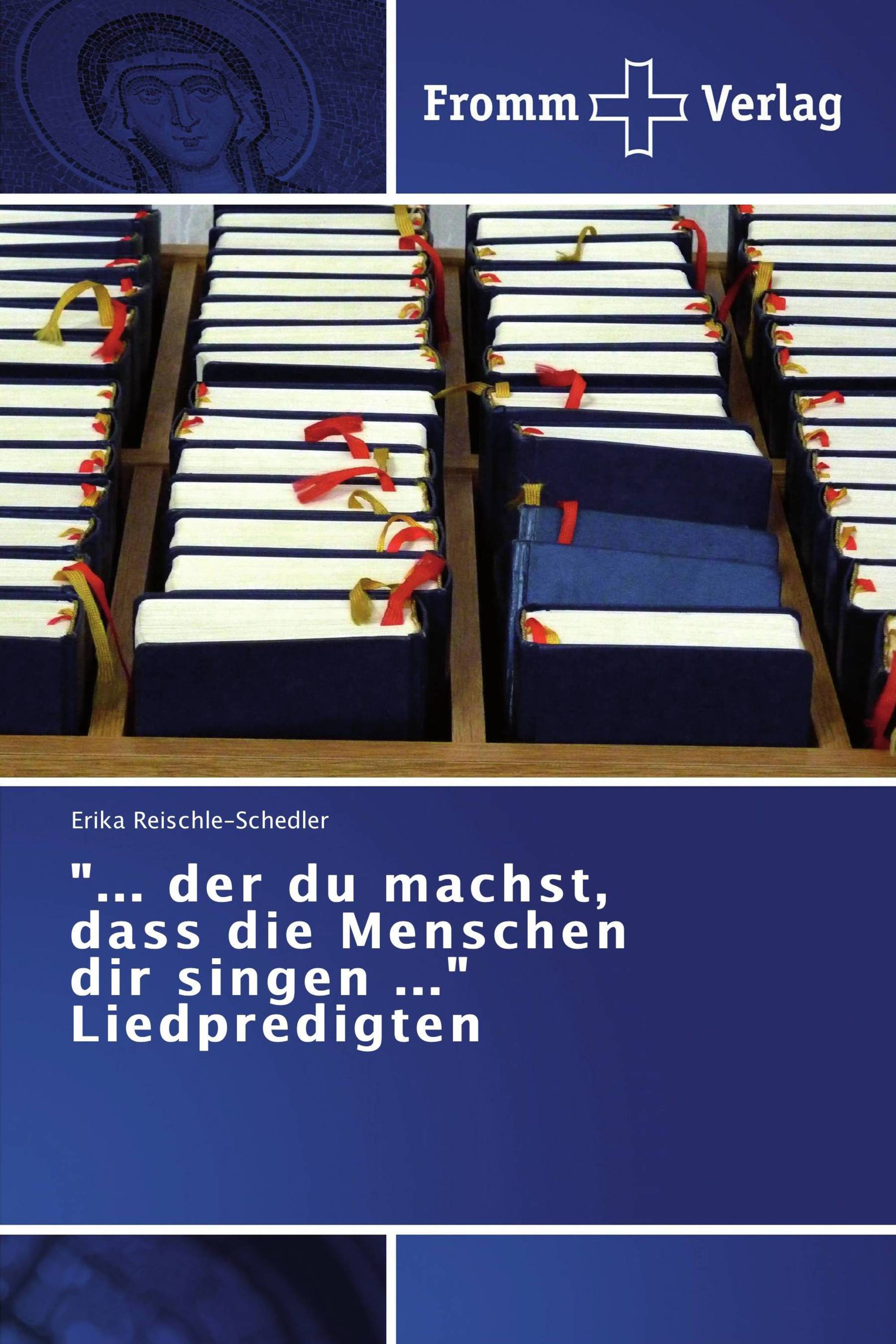 "... der du machst, dass die Menschen dir singen ..." Liedpredigten