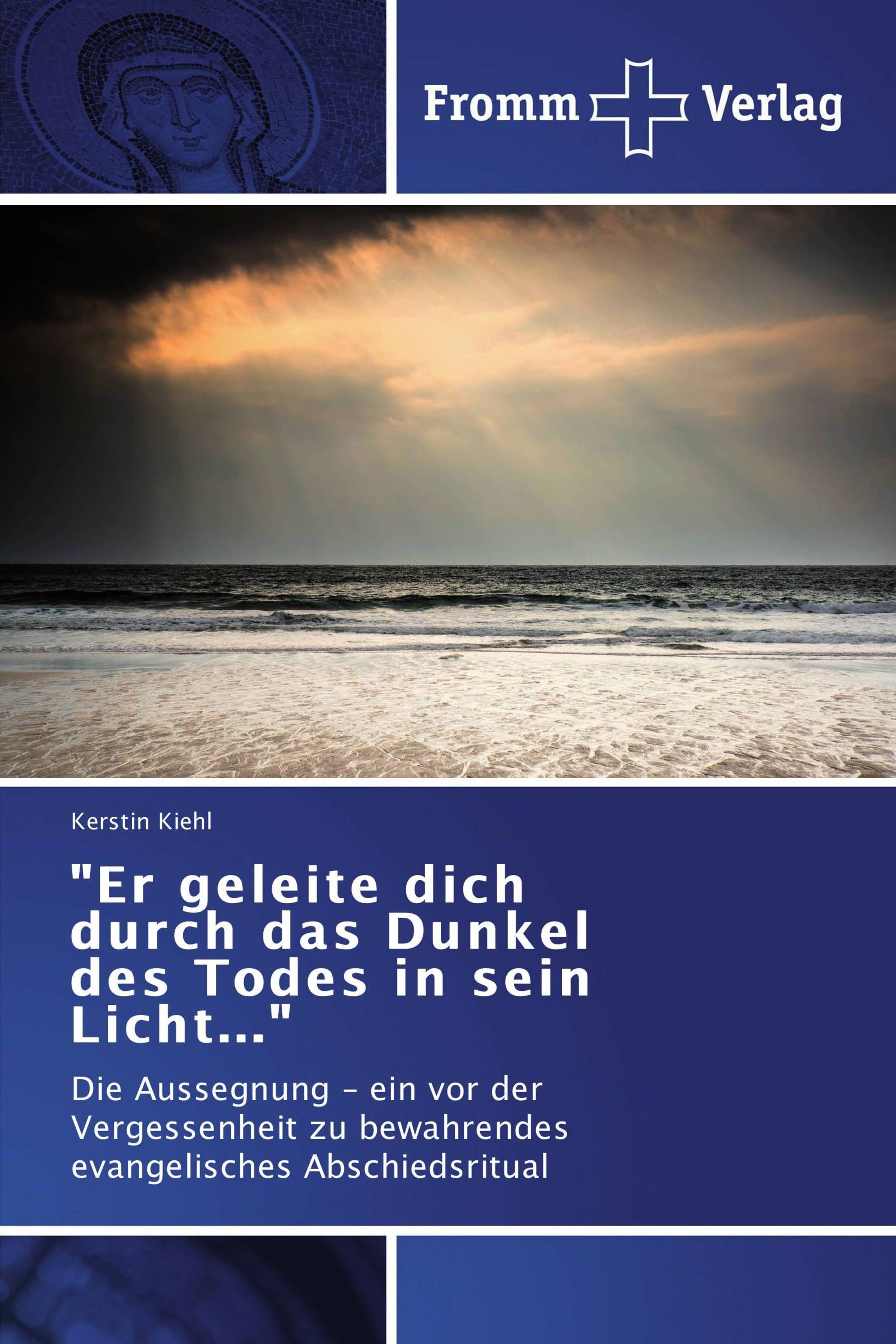 "Er geleite dich durch das Dunkel des Todes in sein Licht..."