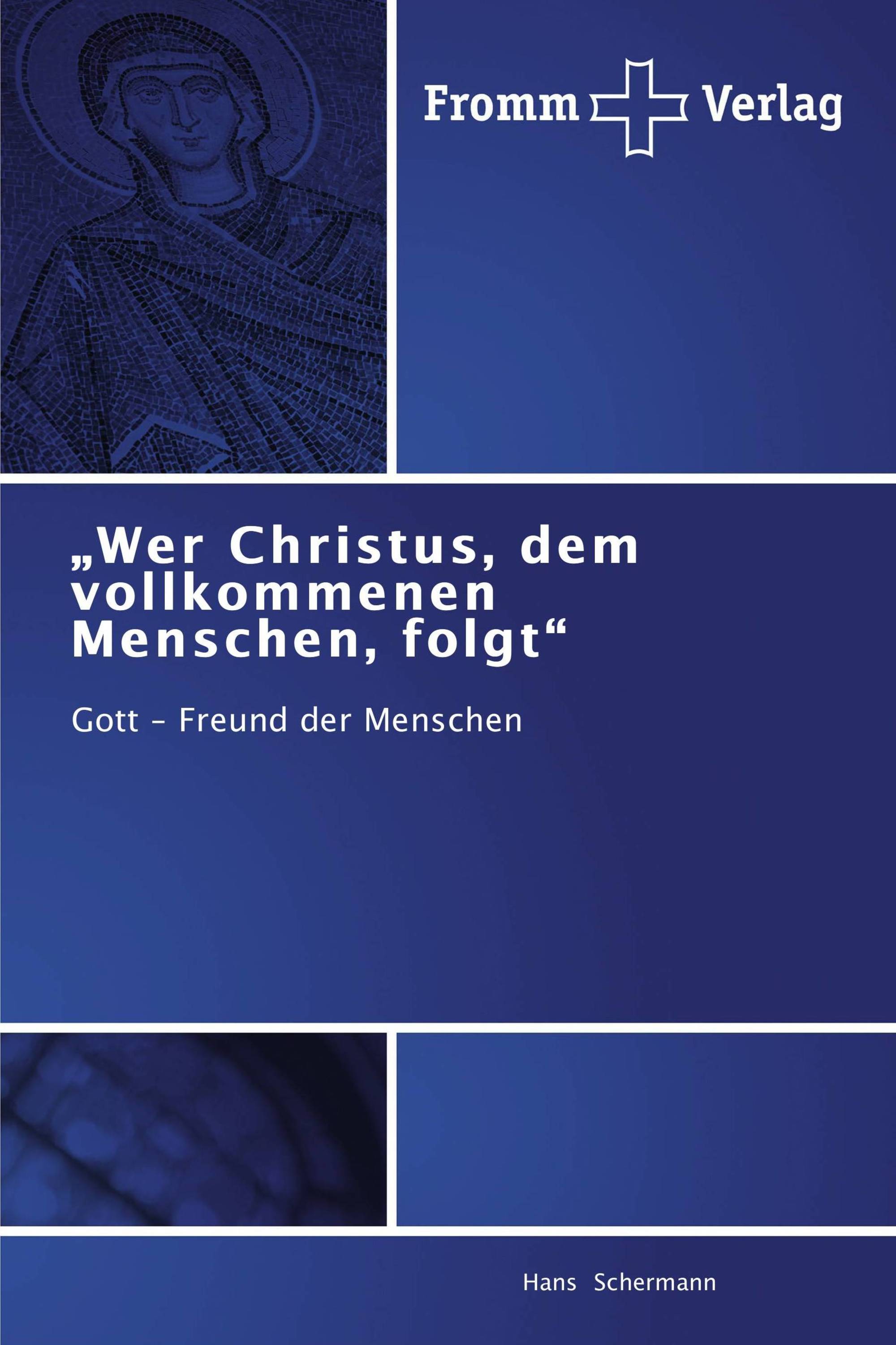 „Wer Christus, dem vollkommenen Menschen, folgt“