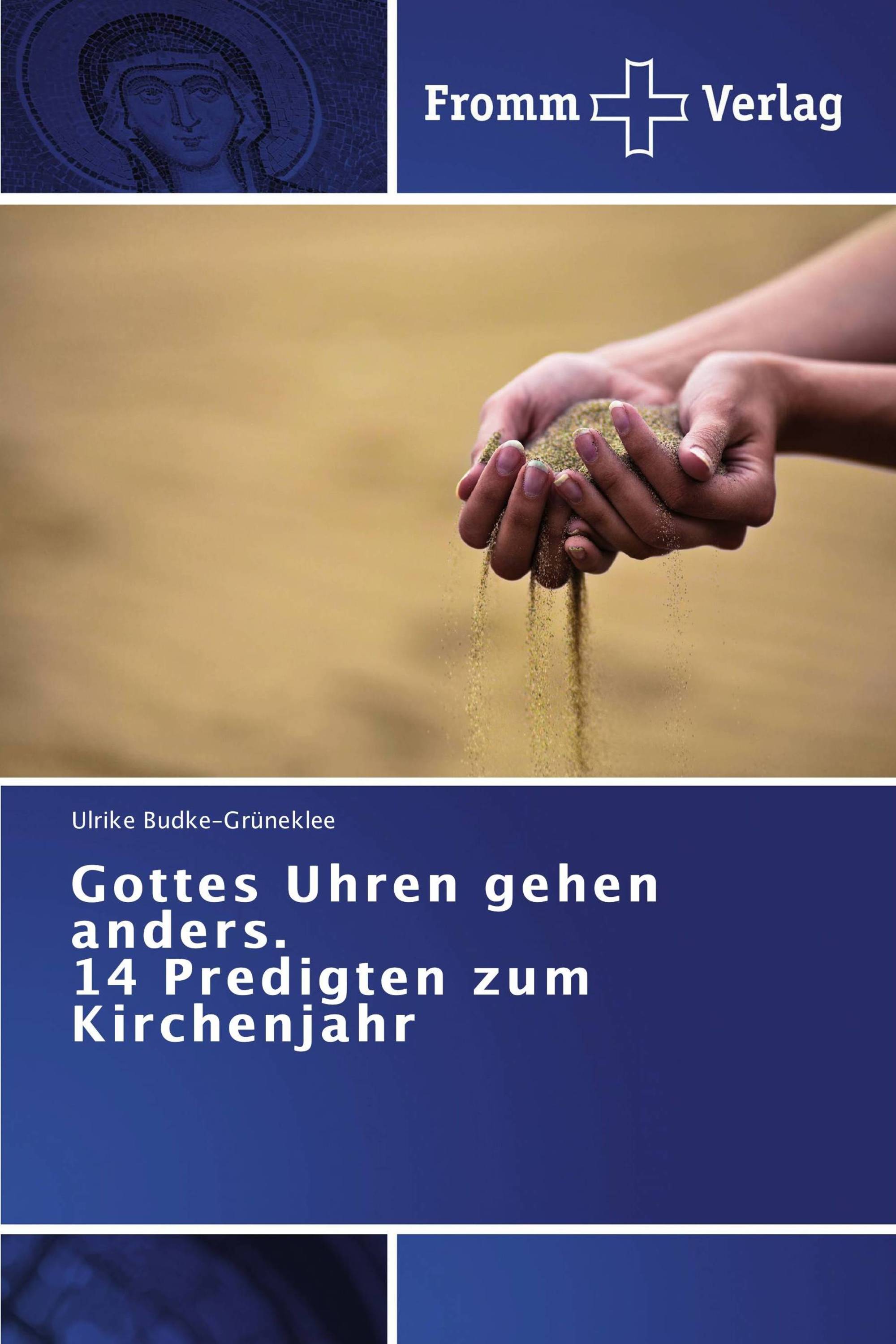 Gottes Uhren gehen anders. 14 Predigten zum Kirchenjahr