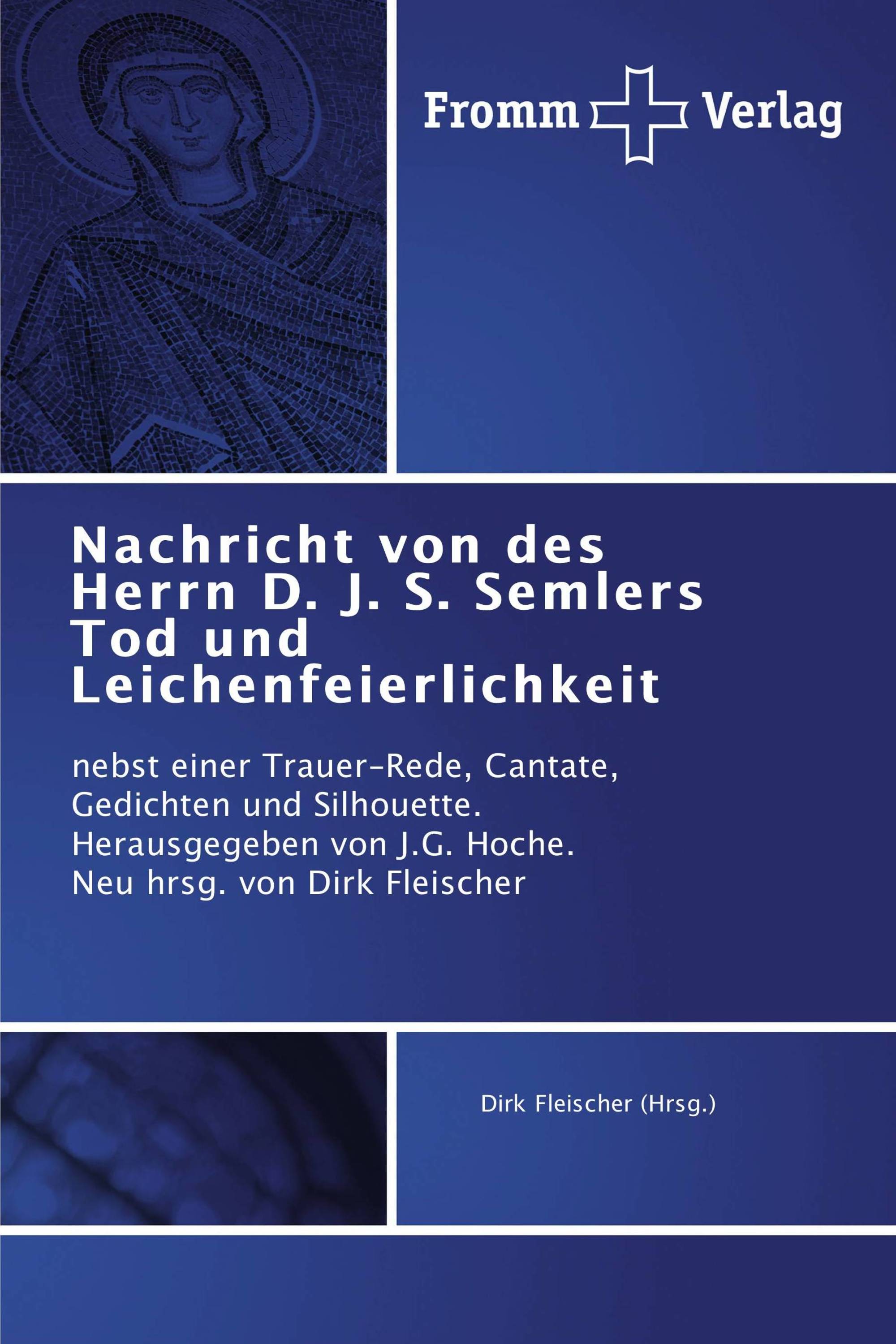 Nachricht von des Herrn D. J. S. Semlers Tod und Leichenfeierlichkeit