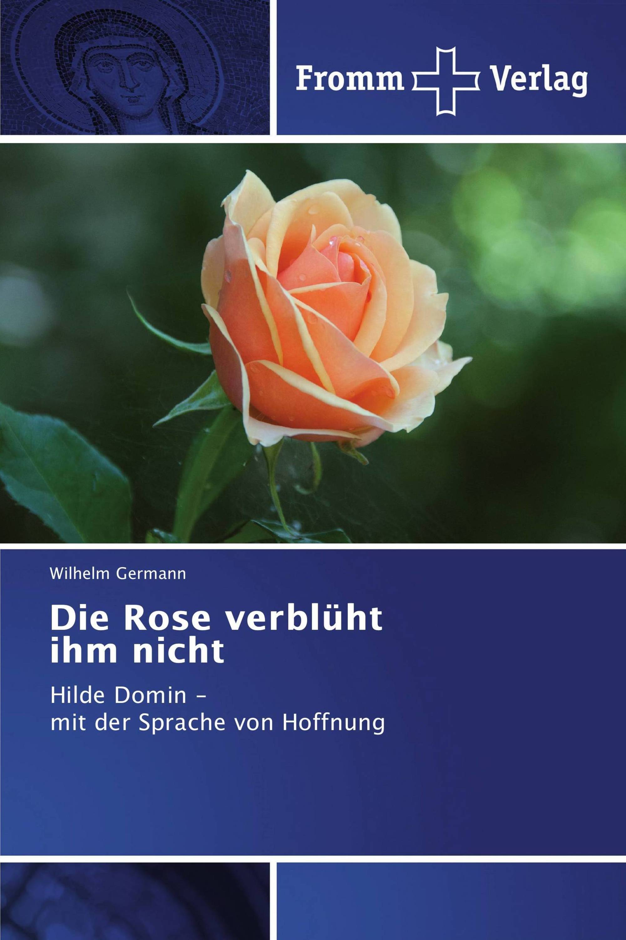 Die Rose verblüht ihm nicht