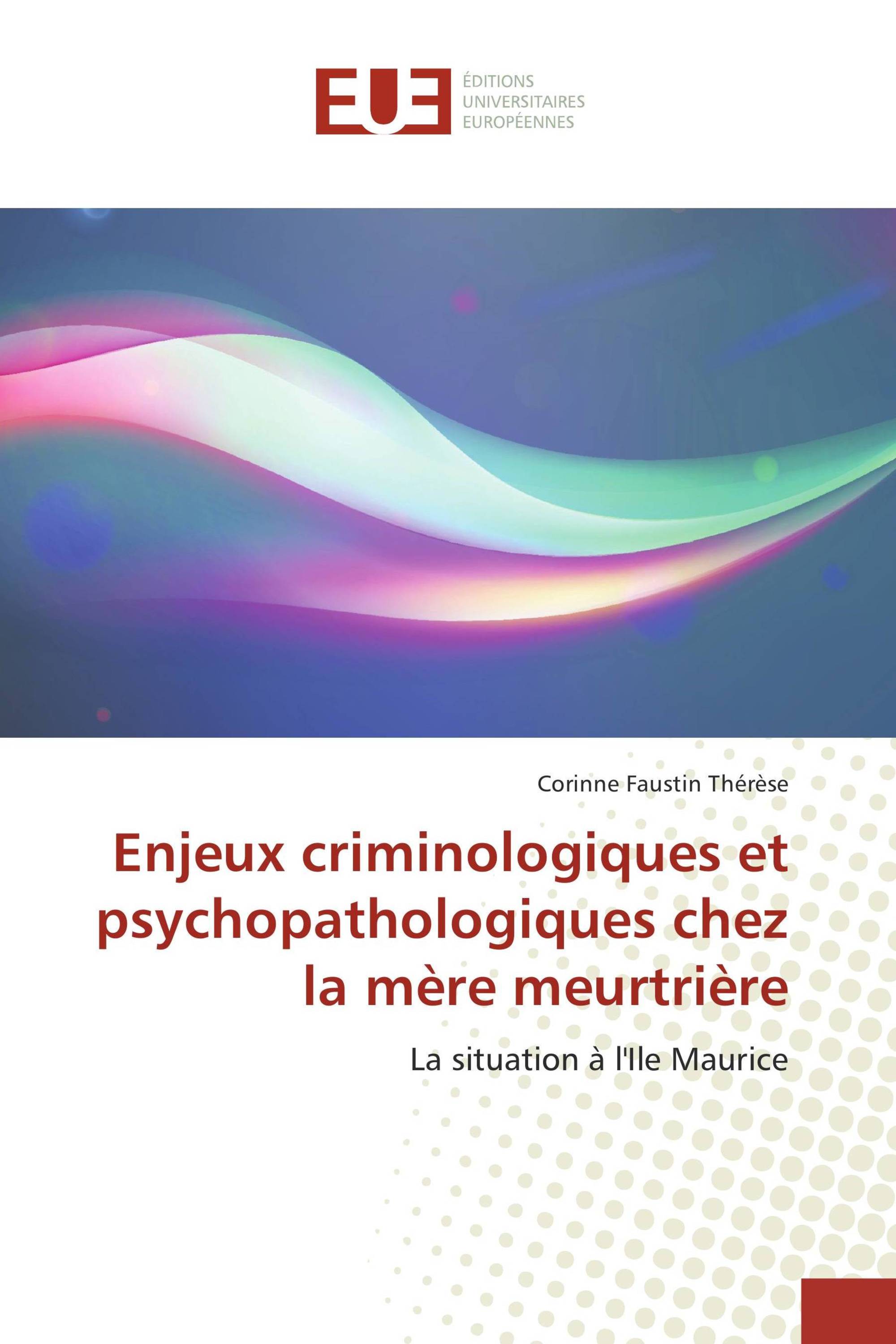 Enjeux criminologiques et psychopathologiques chez la mère meurtrière