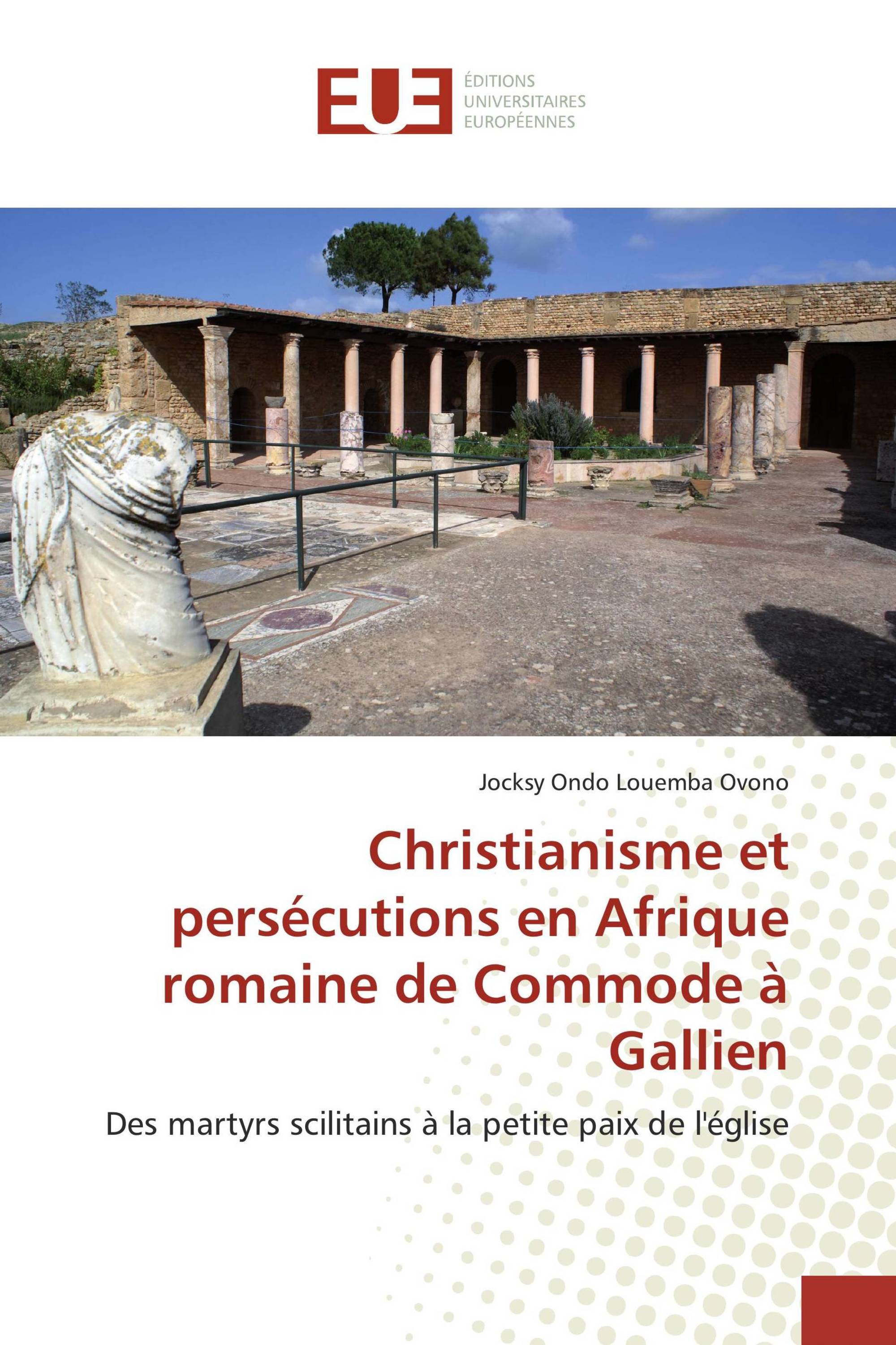 Christianisme et persécutions en Afrique romaine de Commode à Gallien