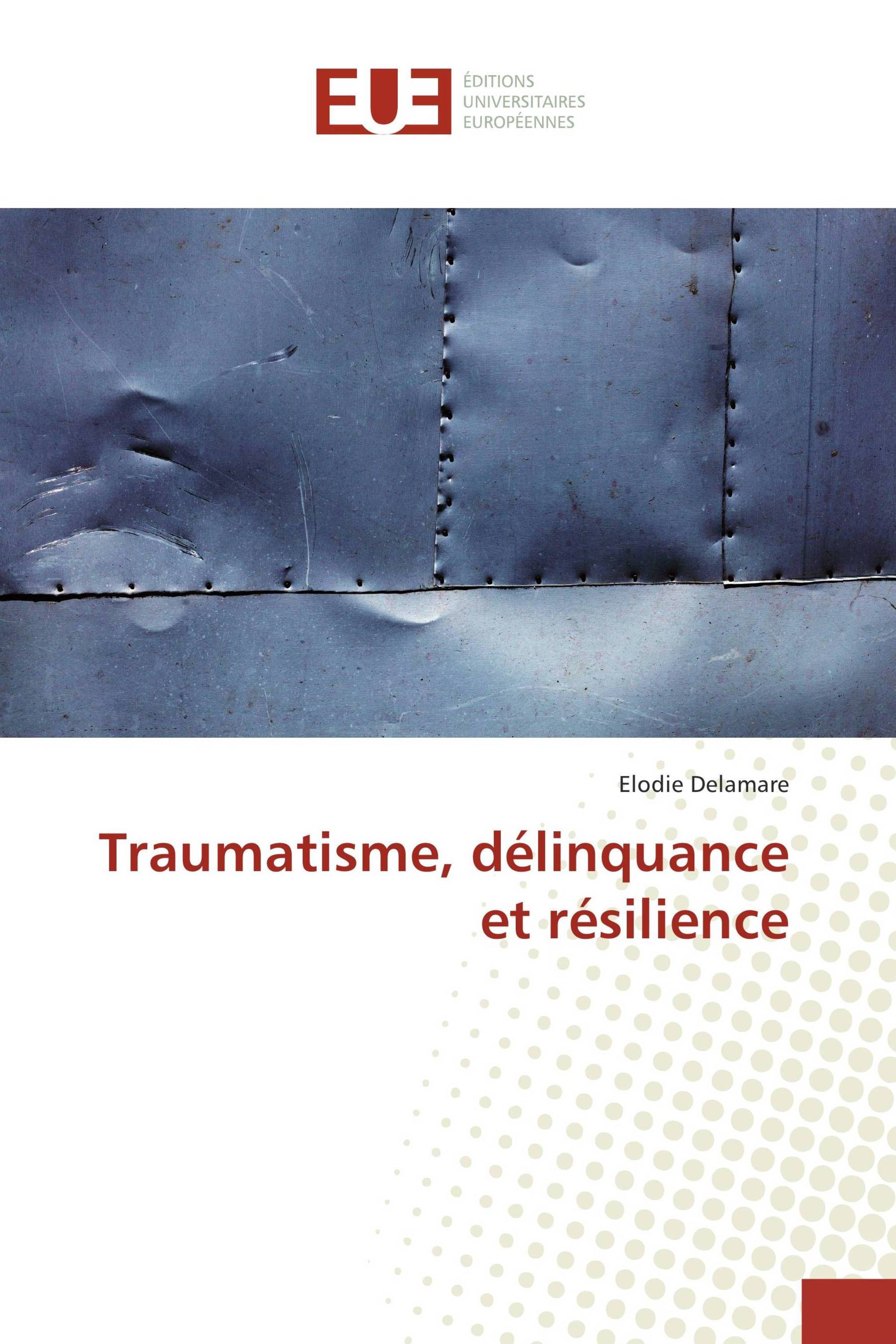 Traumatisme, délinquance et résilience