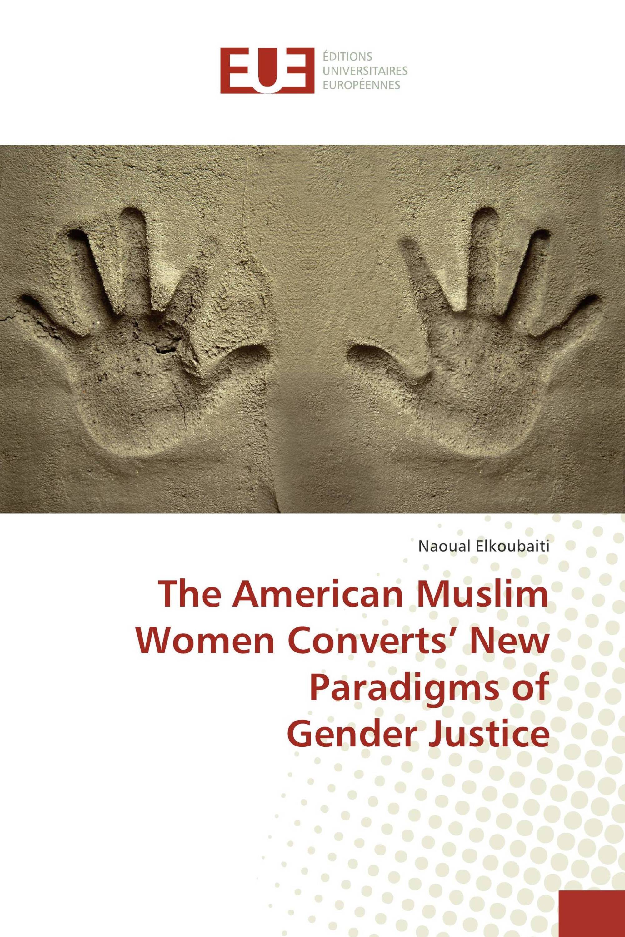 The American Muslim Women Converts’ New Paradigms of Gender Justice