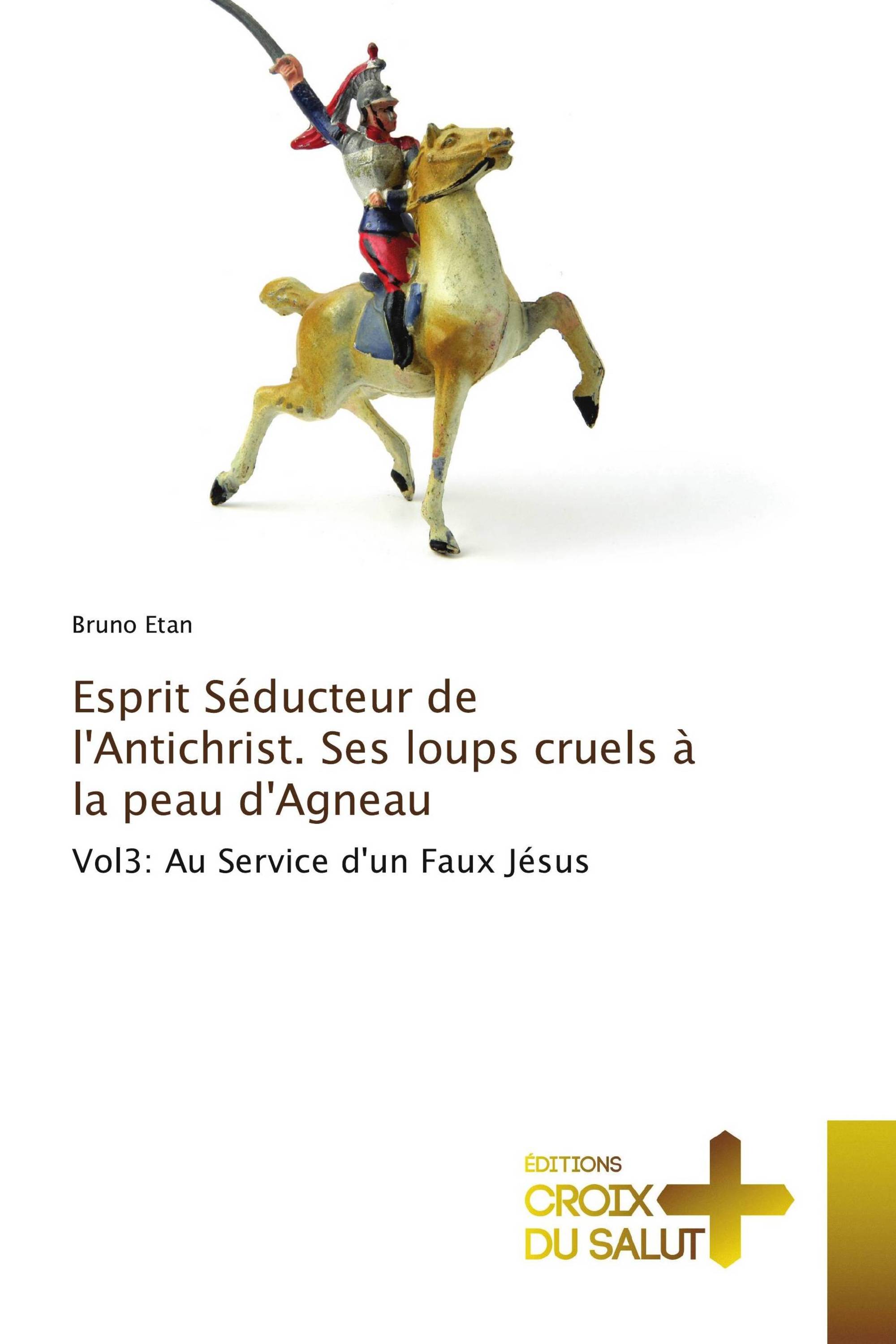 Esprit Séducteur de l'Antichrist. Ses loups cruels à la peau d'Agneau