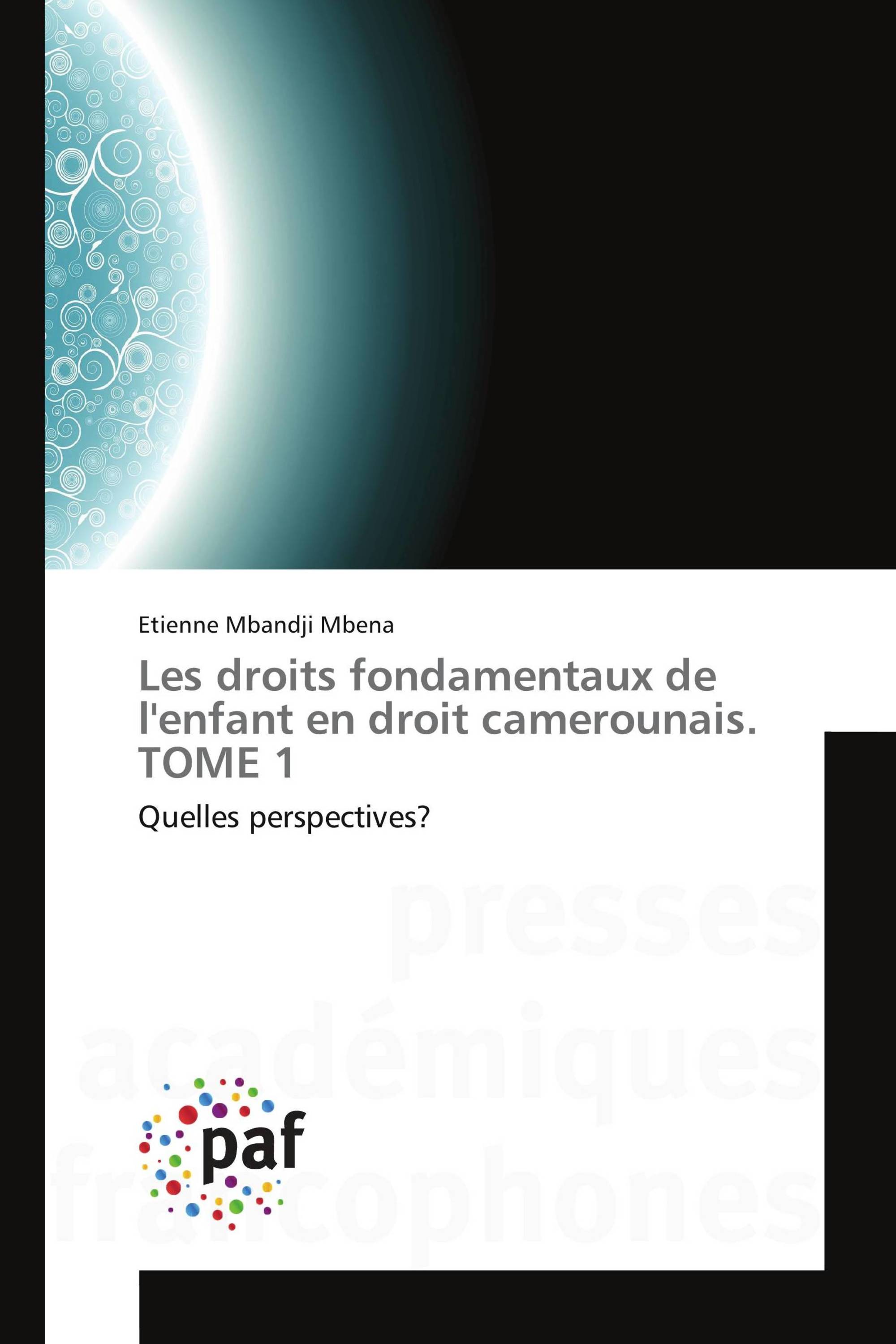 Les droits fondamentaux de l'enfant en droit camerounais. TOME 1