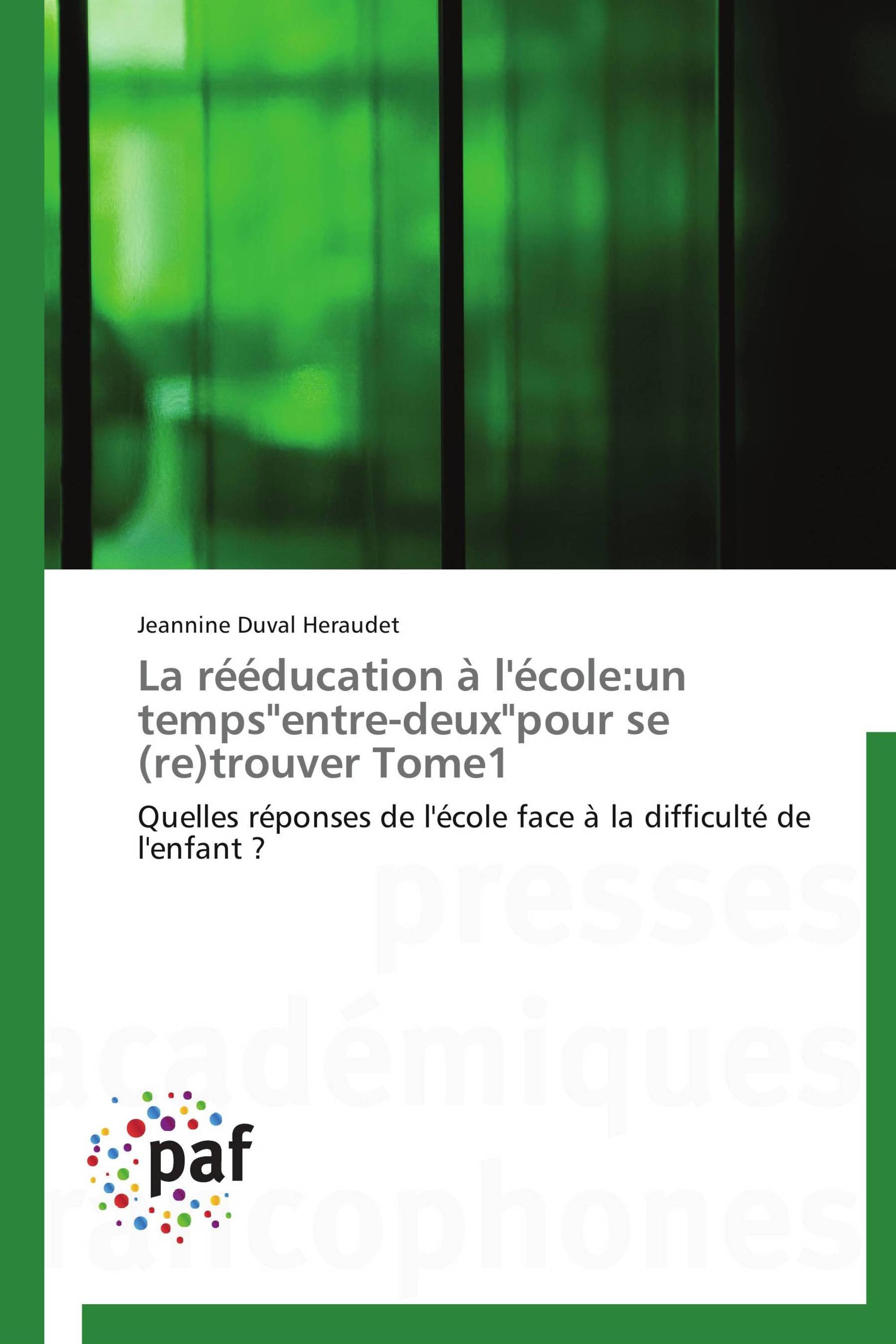 La rééducation à l'école:un temps"entre-deux"pour se (re)trouver Tome1