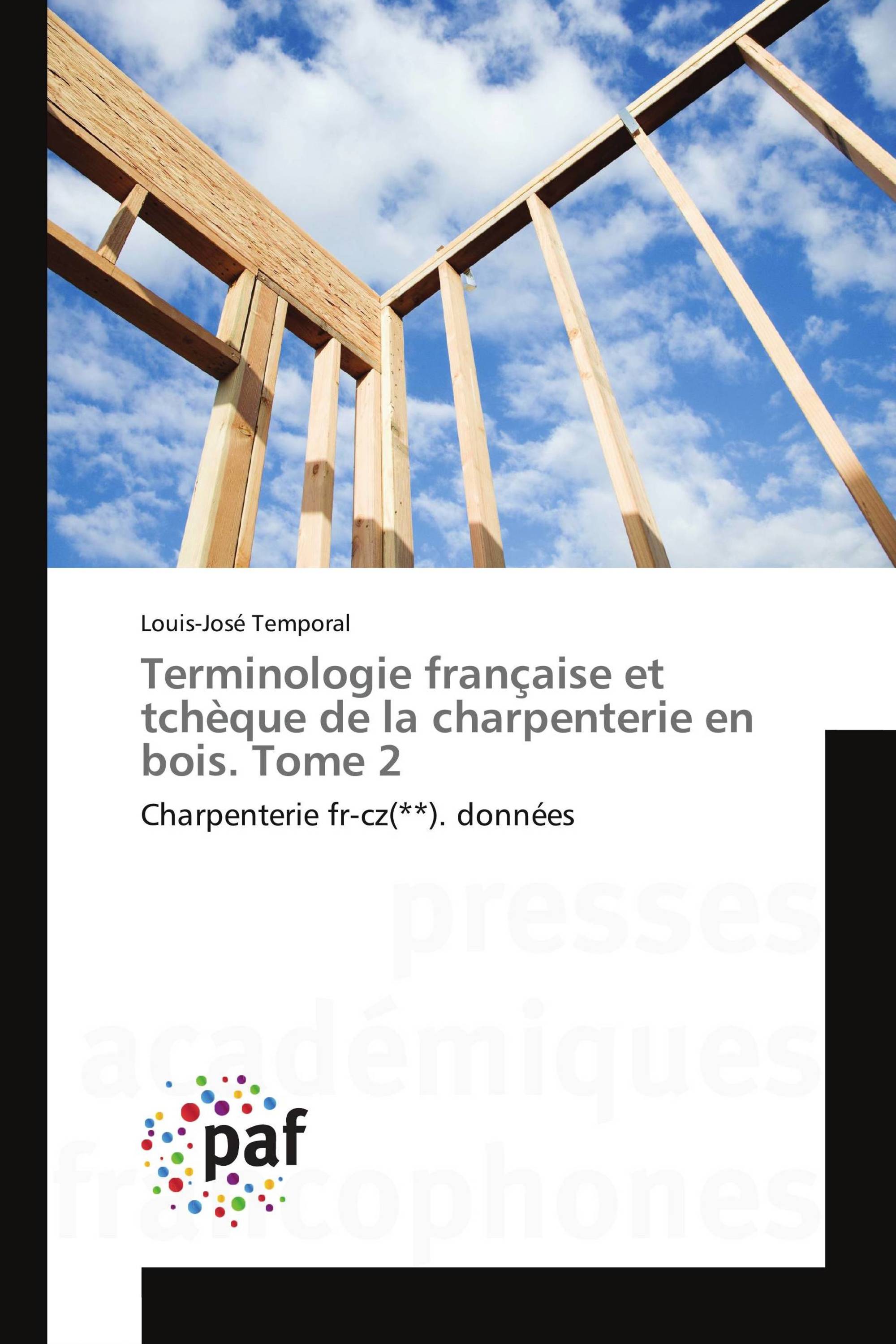 Terminologie française et tchèque de la charpenterie en bois. Tome 2