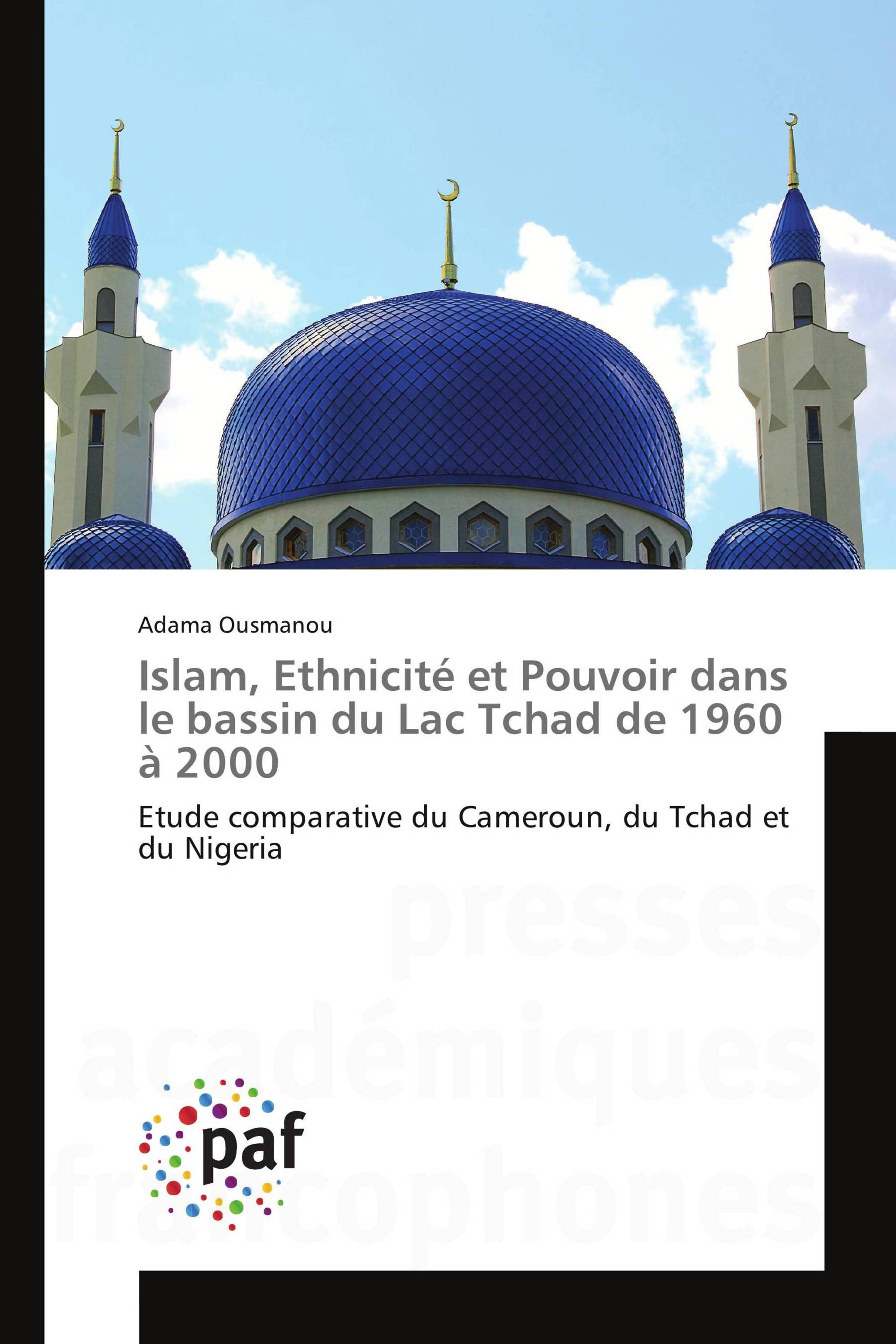 Islam, Ethnicité et Pouvoir dans le bassin du Lac Tchad de 1960 à 2000