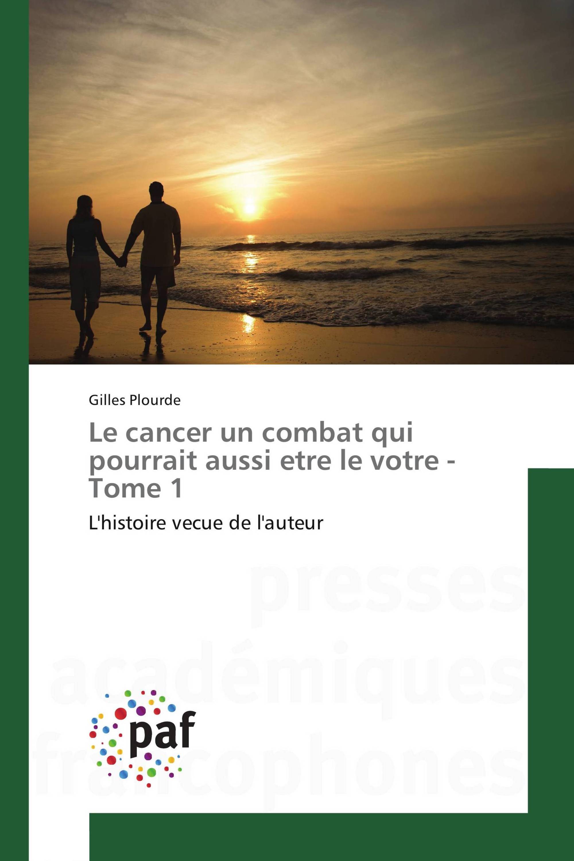 Le cancer un combat qui pourrait aussi etre le votre - Tome 1