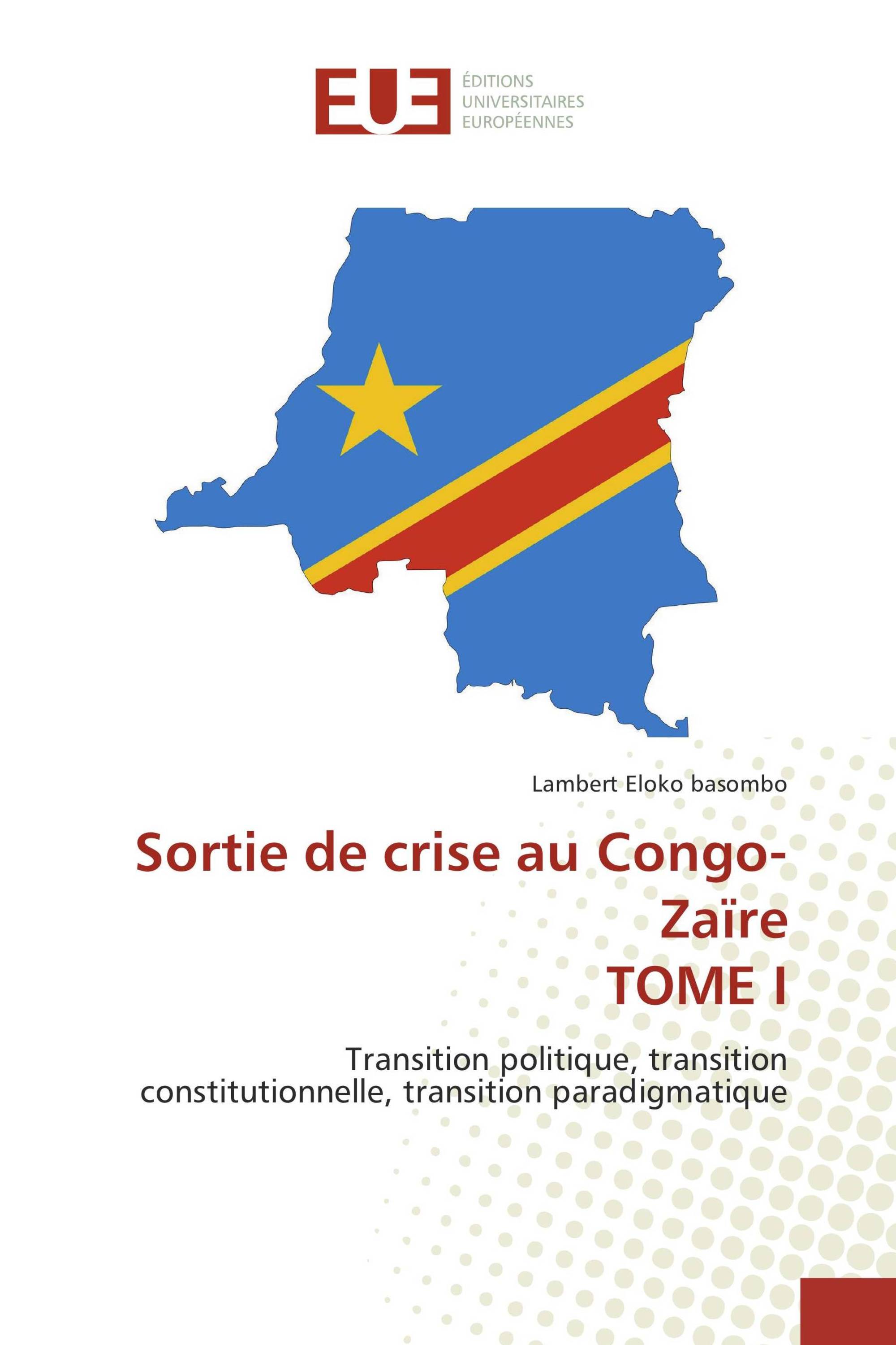 Sortie de crise au Congo-Zaïre TOME I