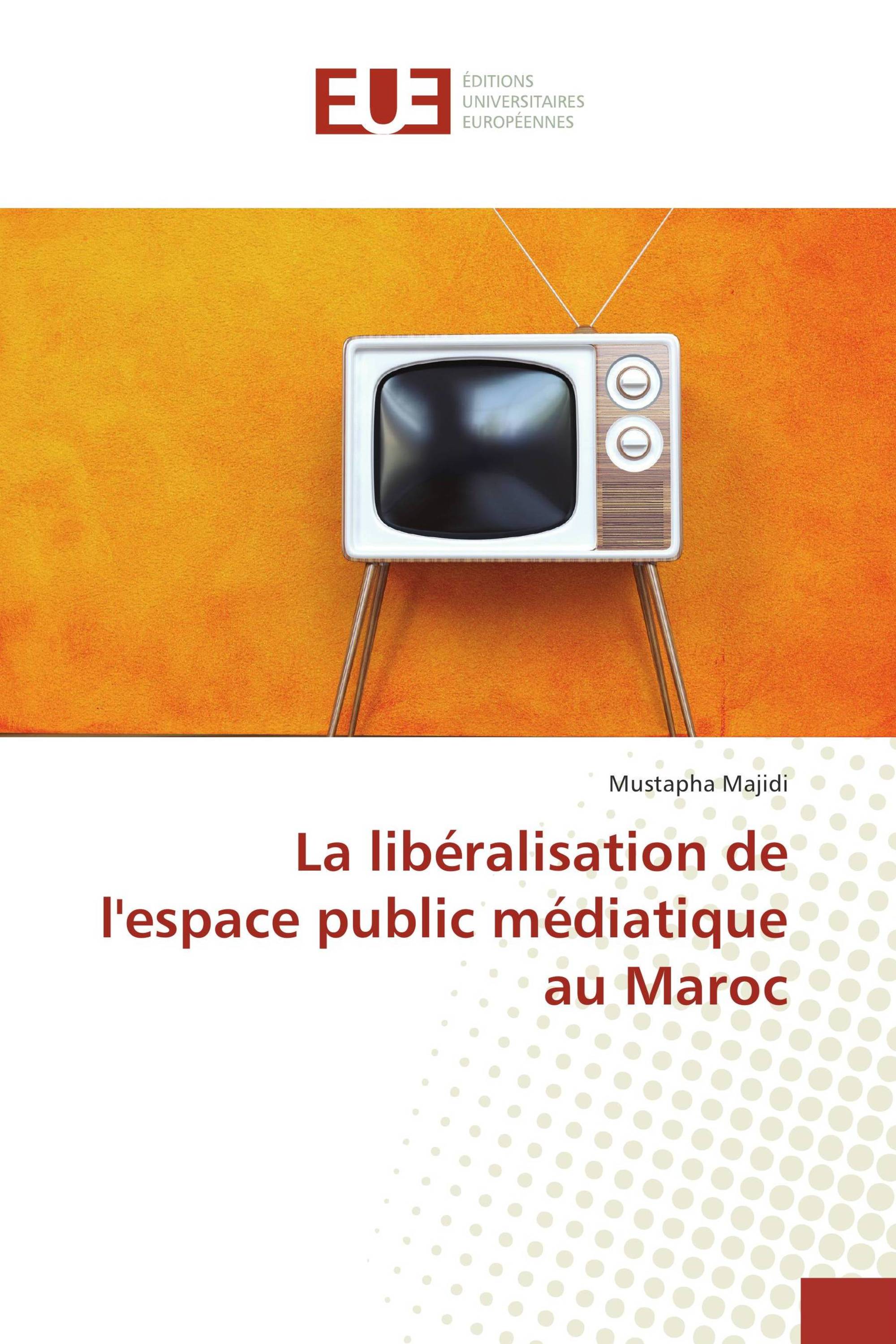 La libéralisation de l'espace public médiatique au Maroc