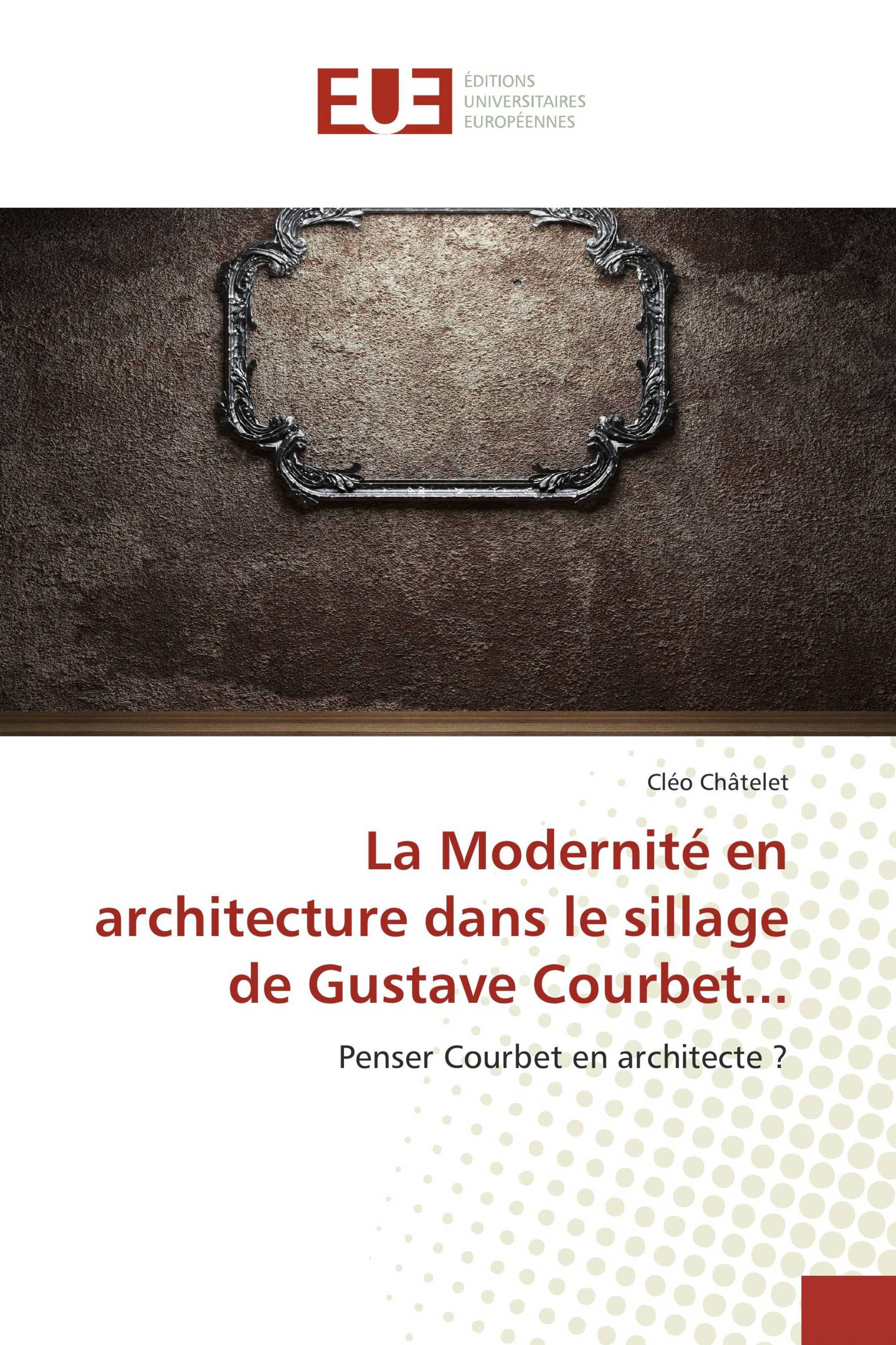 La Modernité en architecture dans le sillage de Gustave Courbet...